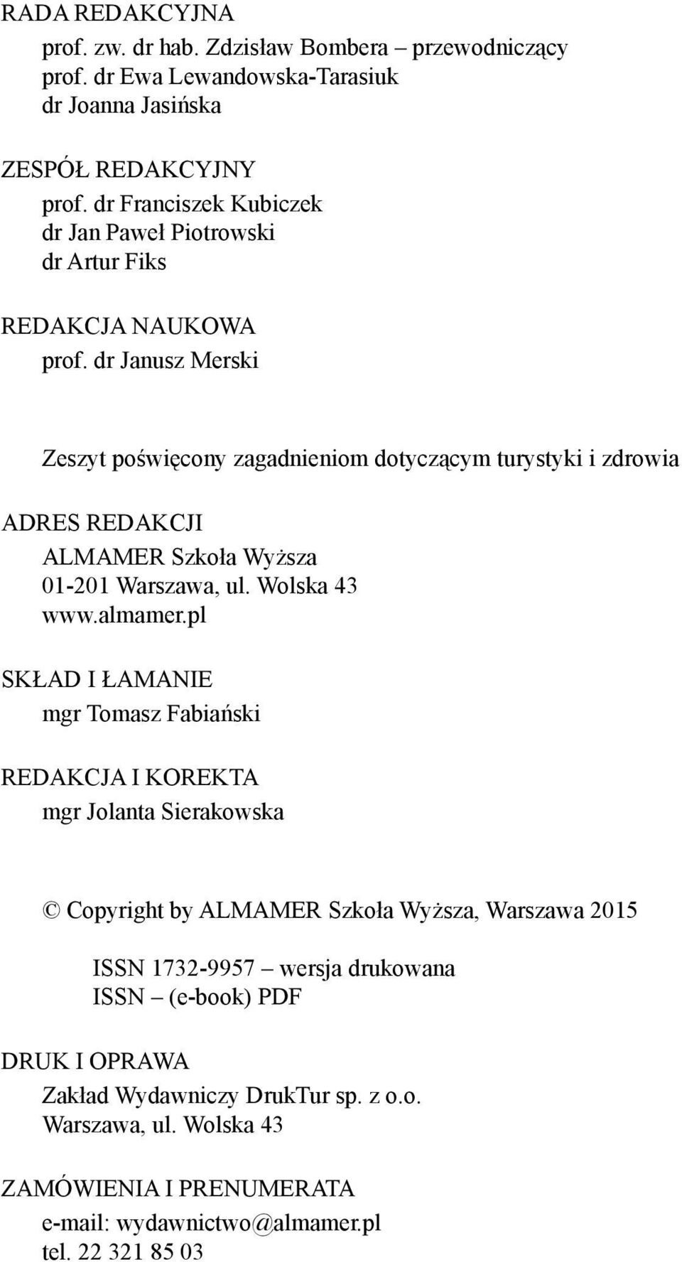 dr Janusz Merski Zeszyt poświęcony zagadnieniom dotyczącym turystyki i zdrowia adres redakcji Almamer Szkoła Wyższa 01-201 Warszawa, ul. Wolska 43 www.almamer.