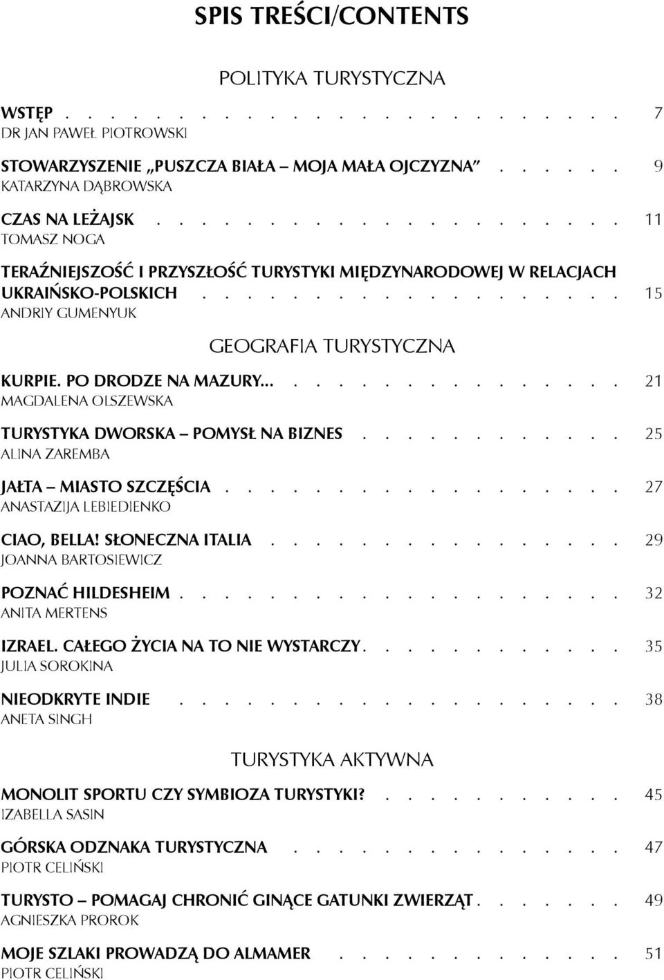 .. 21 Magdalena Olszewska Turystyka Dworska Pomysł na Biznes 25 Alina Zaremba Jałta Miasto Szczęścia 27 Anastazija Lebiedienko Ciao, Bella!