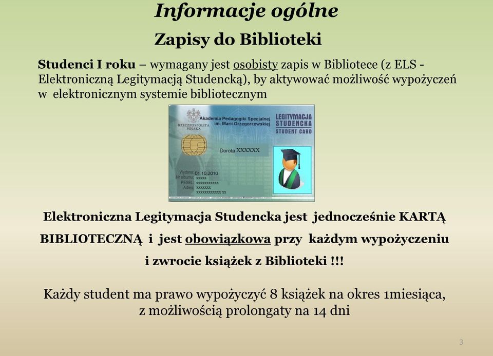 Elektroniczna Legitymacja Studencka jest jednocześnie KARTĄ BIBLIOTECZNĄ i jest obowiązkowa przy każdym wypożyczeniu