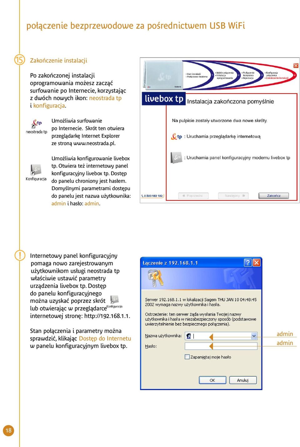 Otwiera te internetowy panel konfiguracyjny livebox tp. Dost p do panelu chroniony jest has em. DomyÊlnymi parametrami dost pu do panelu jest nazwa u ytkownika: admin i has o: admin.