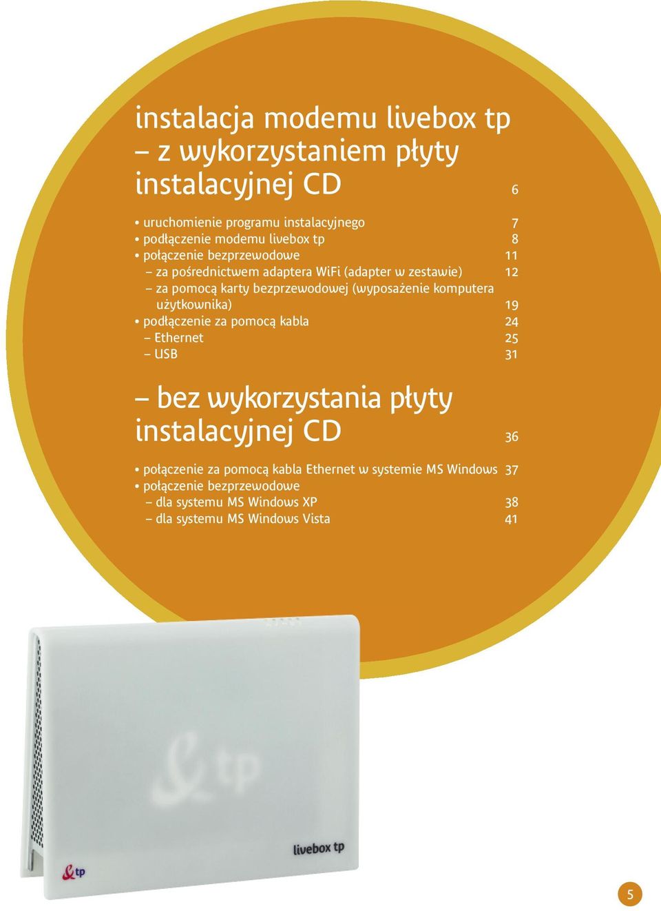 enie komputera u ytkownika) 19 pod àczenie za pomocà kabla 24 Ethernet 25 USB 31 bez wykorzystania p yty instalacyjnej CD 36 po