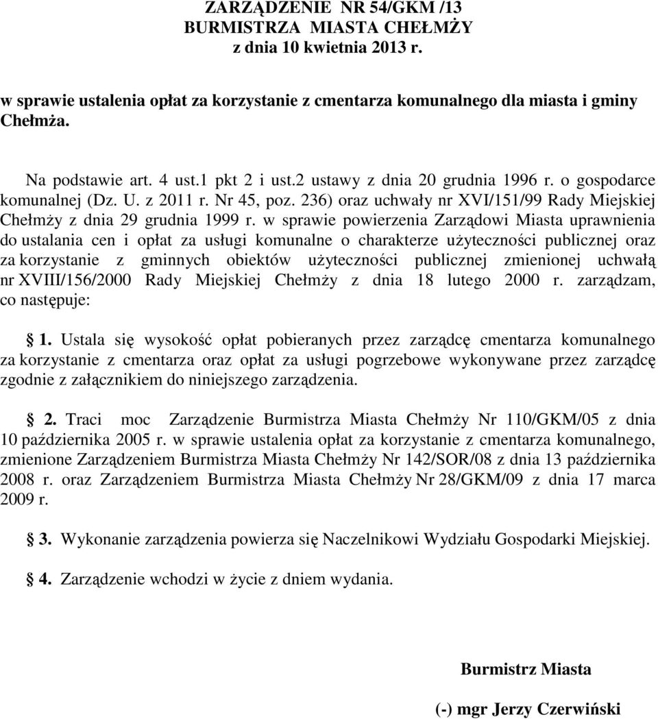 w sprawie powierzenia Zarządowi Miasta uprawnienia do ustalania cen i opłat za usługi komunalne o charakterze uŝyteczności publicznej oraz za korzystanie z gminnych obiektów uŝyteczności publicznej