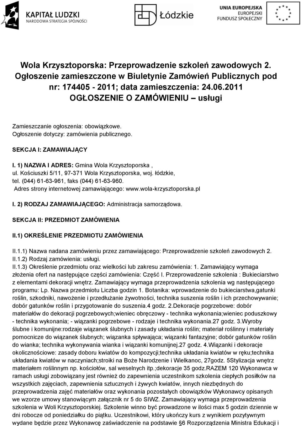 Kościuszki 5/11, 97-371 Wola Krzysztoporska, woj. łódzkie, tel. (044) 61-63-961, faks (044) 61-63-960. Adres strony internetowej zamawiającego: www.wola-krzysztoporska.pl I.