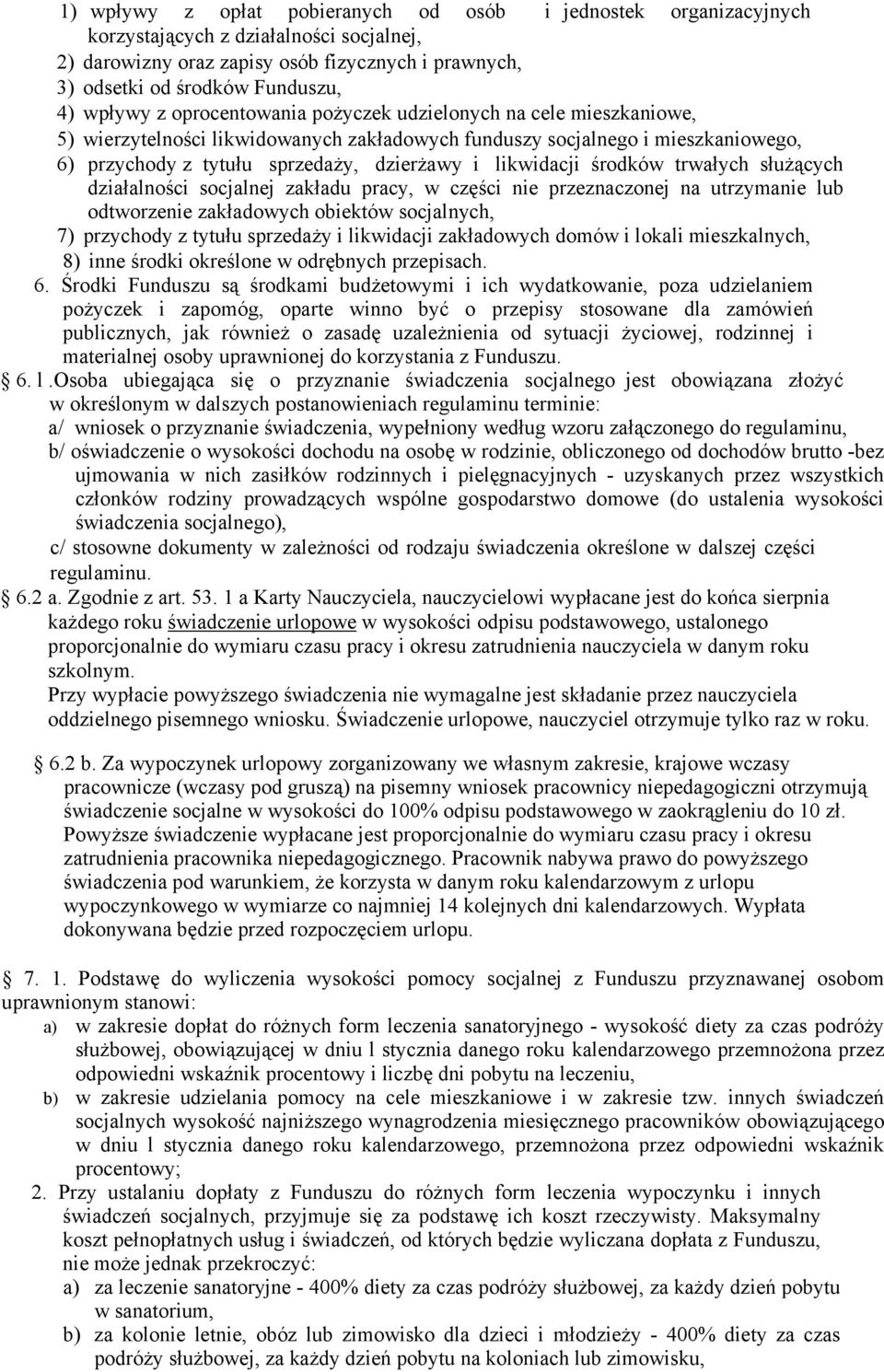 likwidacji środków trwałych służących działalności socjalnej zakładu pracy, w części nie przeznaczonej na utrzymanie lub odtworzenie zakładowych obiektów socjalnych, 7) przychody z tytułu sprzedaży i