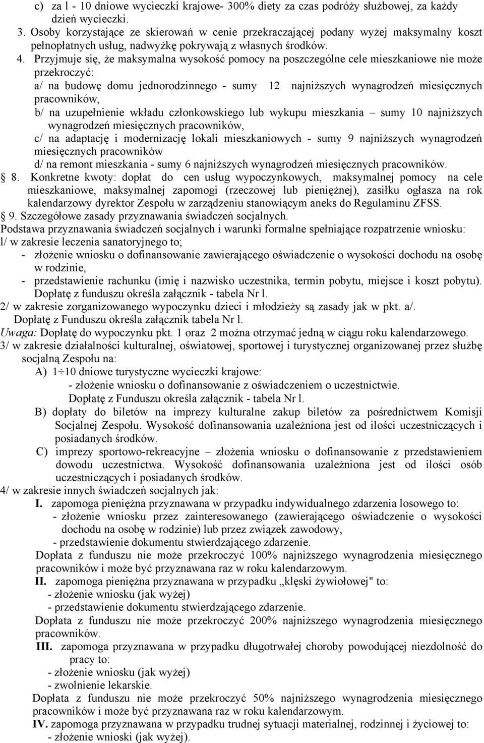 b/ na uzupełnienie wkładu członkowskiego lub wykupu mieszkania sumy 10 najniższych wynagrodzeń miesięcznych pracowników, c/ na adaptację i modernizację lokali mieszkaniowych - sumy 9 najniższych