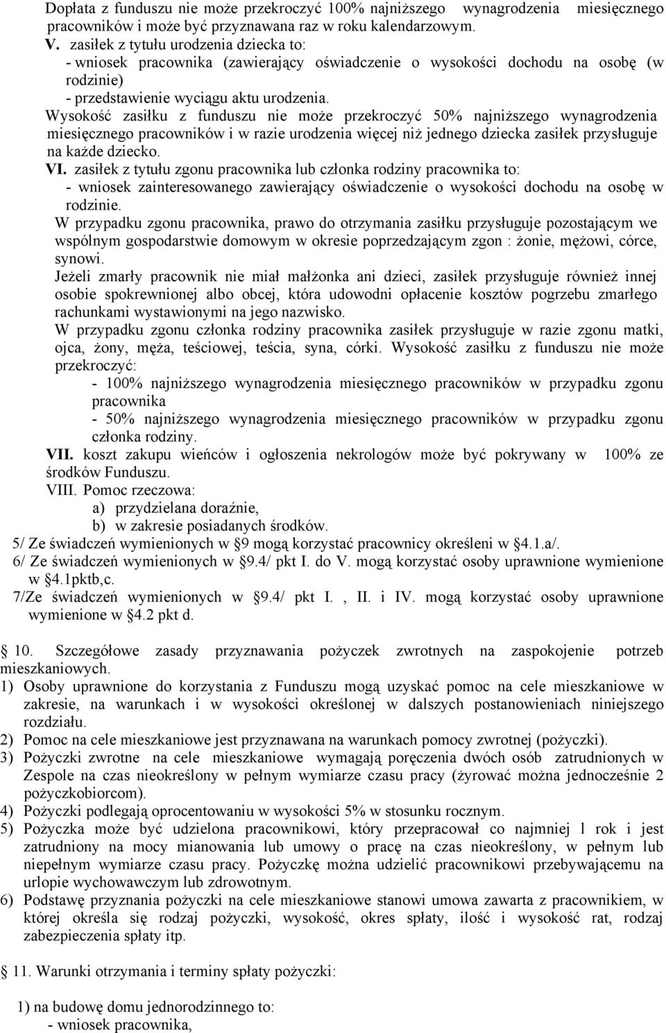 Wysokość zasiłku z funduszu nie może przekroczyć 50% najniższego wynagrodzenia miesięcznego pracowników i w razie urodzenia więcej niż jednego dziecka zasiłek przysługuje na każde dziecko. VI.