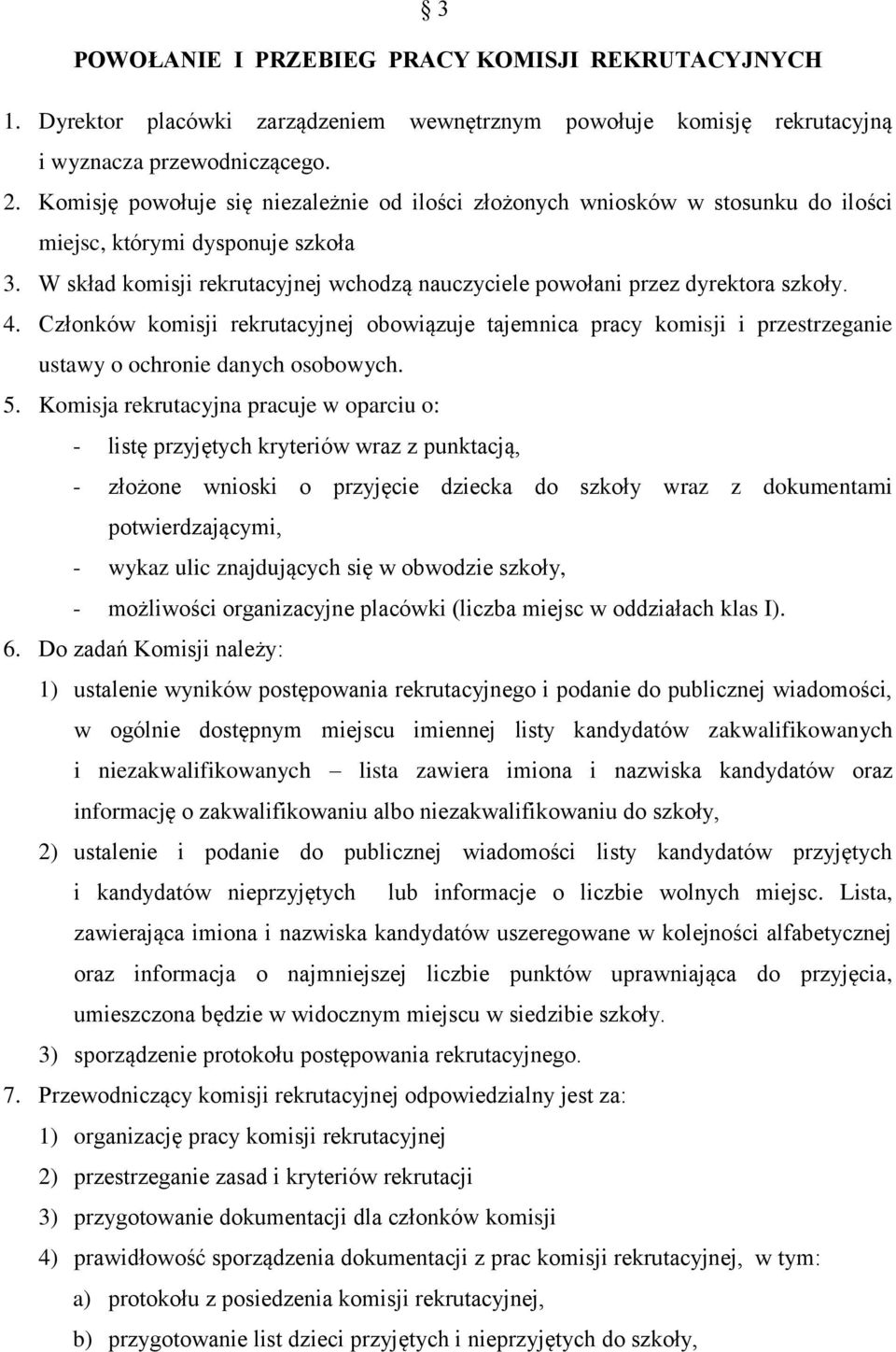 W skład komisji rekrutacyjnej wchodzą nauczyciele powołani przez dyrektora szkoły. 4.