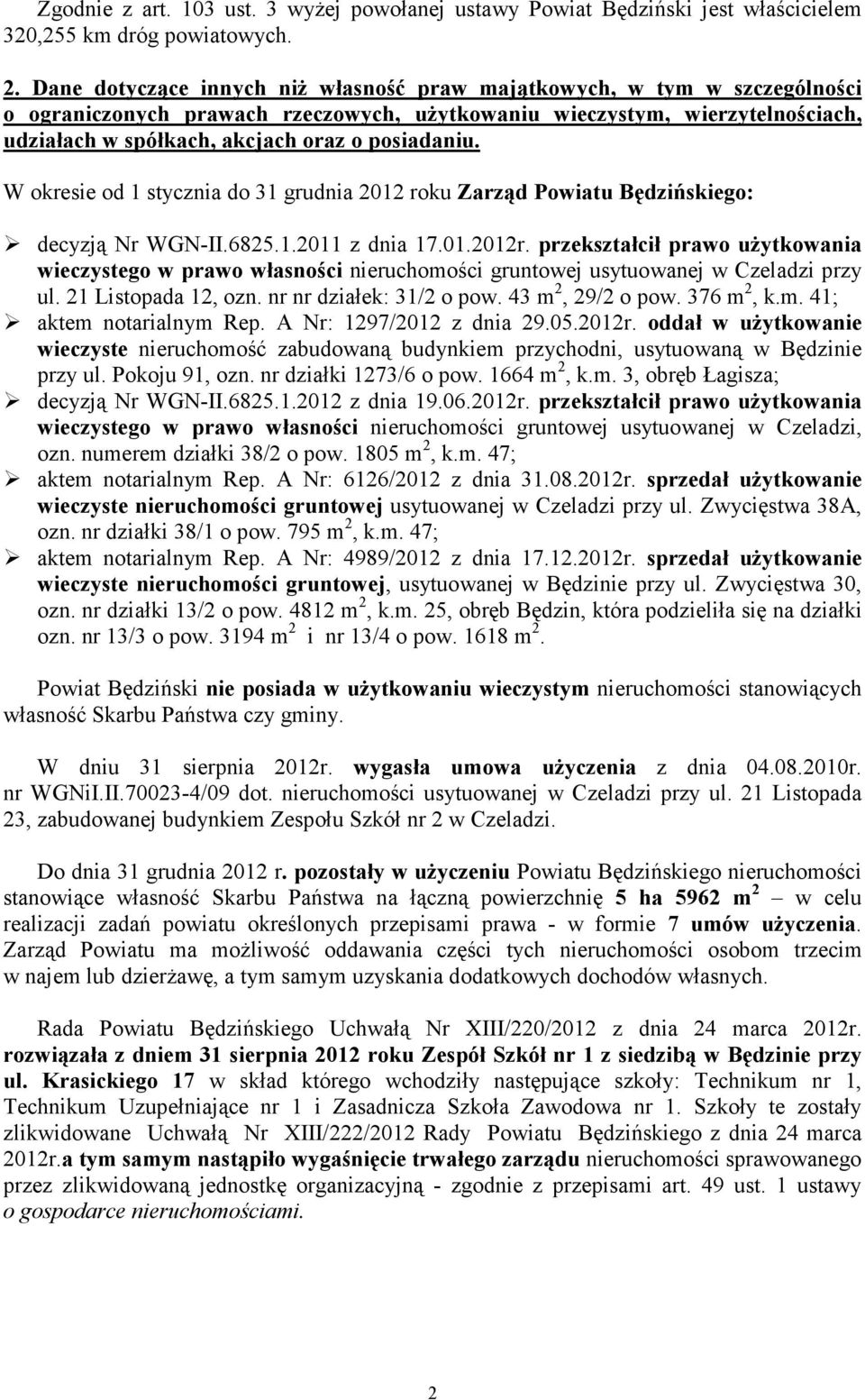 posiadaniu. W okresie od 1 stycznia do 31 grudnia 2012 roku Zarząd Powiatu Będzińskiego: decyzją Nr WGN-II.6825.1.2011 z dnia 17.01.2012r.