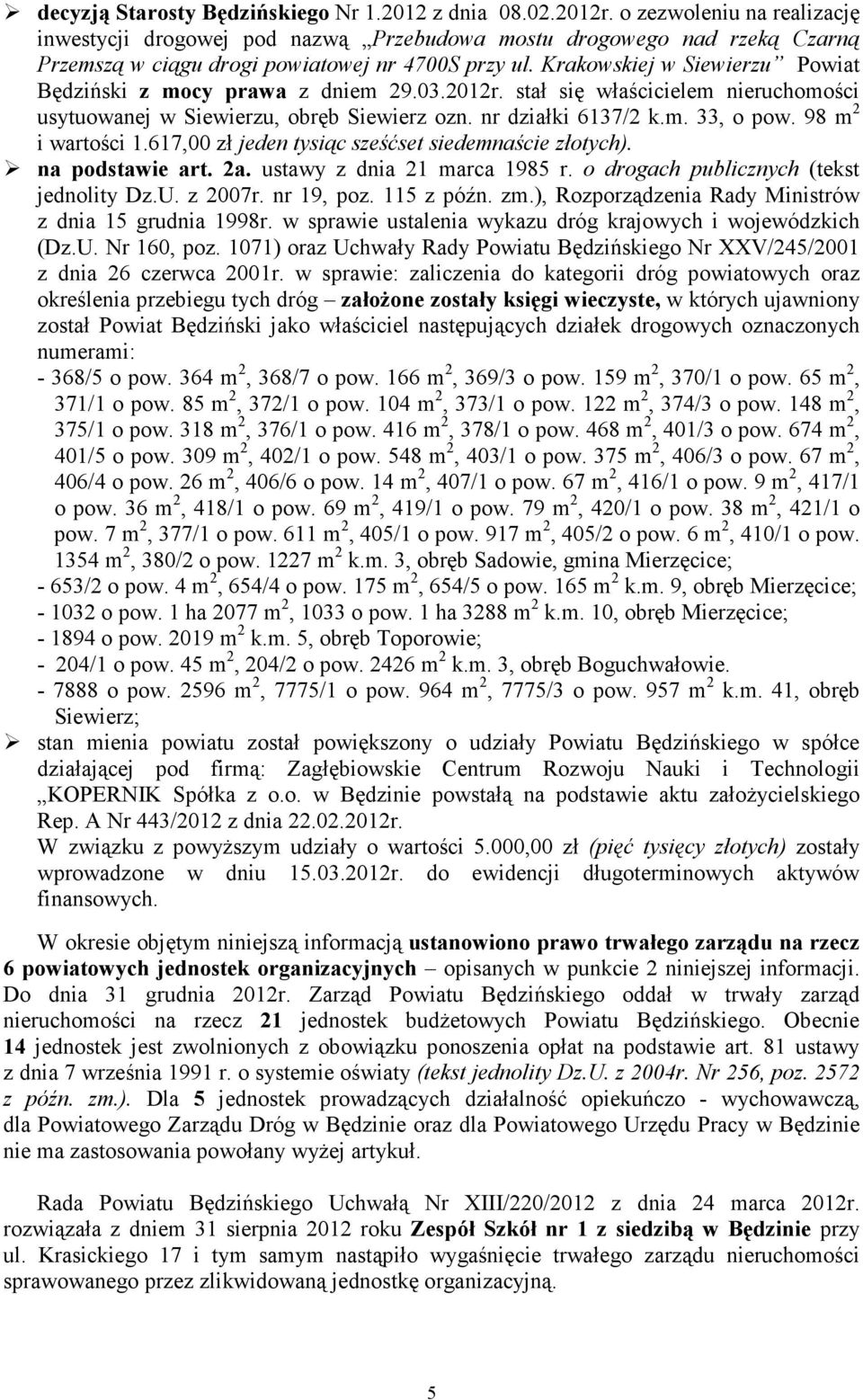 Krakowskiej w Siewierzu Powiat Będziński z mocy prawa z dniem 29.03.2012r. stał się właścicielem nieruchomości usytuowanej w Siewierzu, obręb Siewierz ozn. nr działki 6137/2 k.m. 33, o pow.