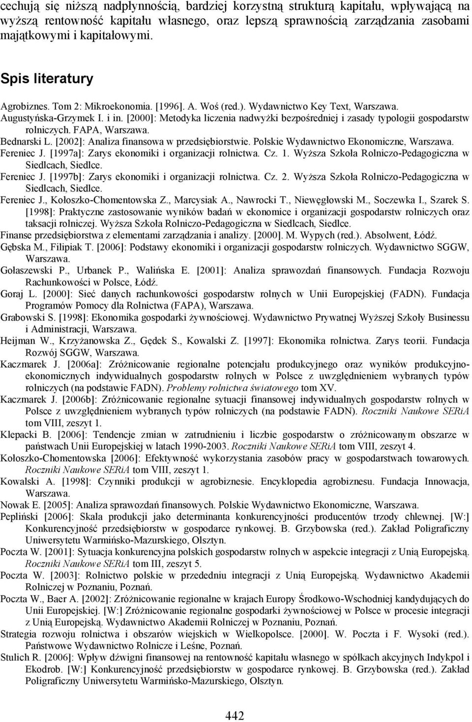 [2000]: Metodyka liczenia nadwyżki bezpośredniej i zasady typologii gospodarstw rolniczych. FAPA, Warszawa. Bednarski L. [2002]: Analiza finansowa w przedsiębiorstwie.