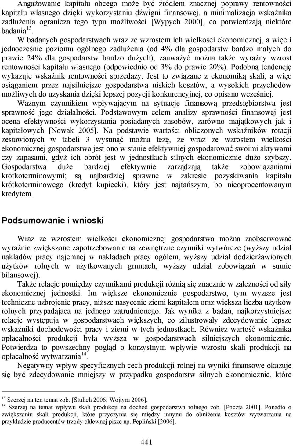 W badanych gospodarstwach wraz ze wzrostem ich wielkości ekonomicznej, a więc i jednocześnie poziomu ogólnego zadłużenia (od 4% dla gospodarstw bardzo małych do prawie 24% dla gospodarstw bardzo