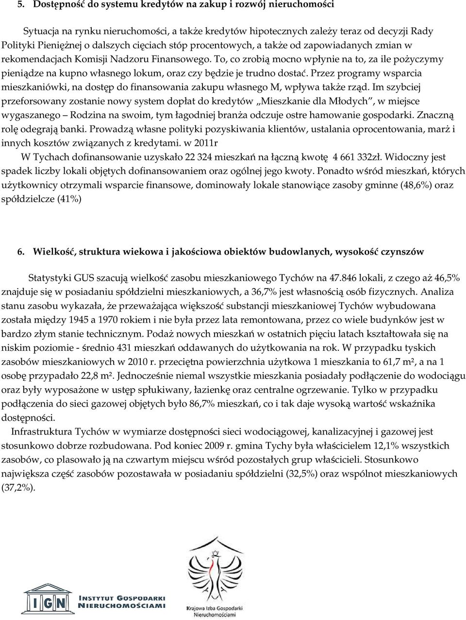 To, co zrobią mocno wpłynie na to, za ile pożyczymy pieniądze na kupno własnego lokum, oraz czy będzie je trudno dostać.