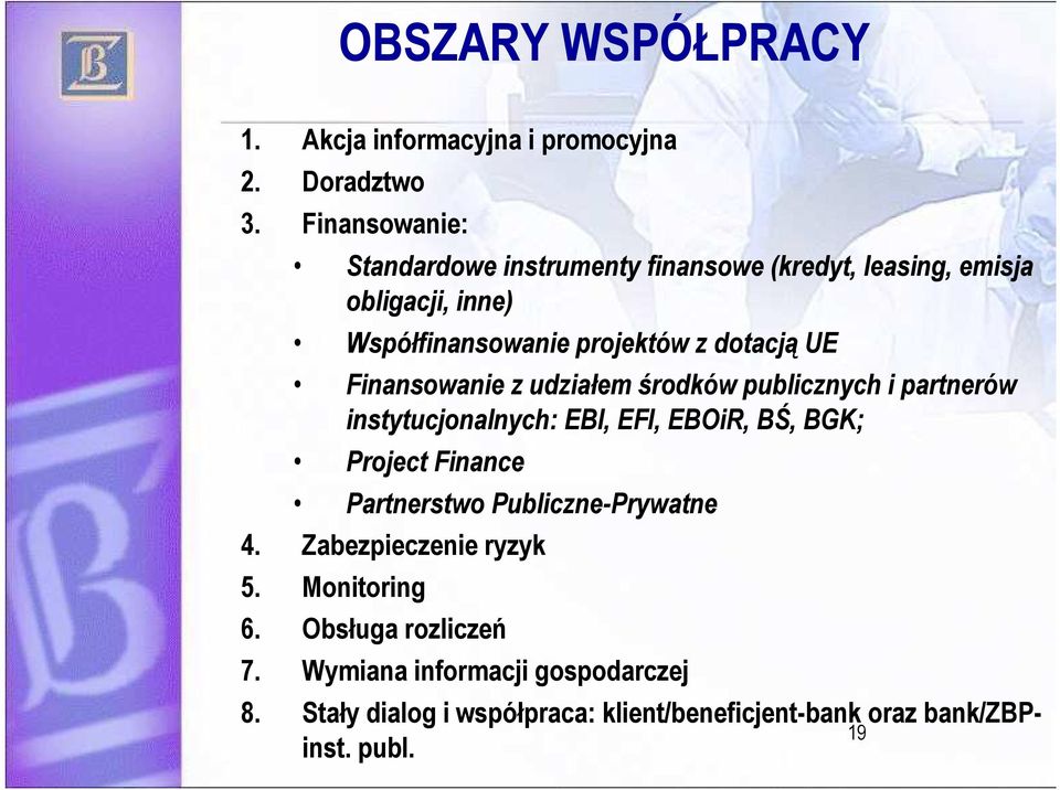 Finansowanie z udziałem środków publicznych i partnerów instytucjonalnych: EBI, EFI, EBOiR, BŚ, BGK; Project Finance Partnerstwo