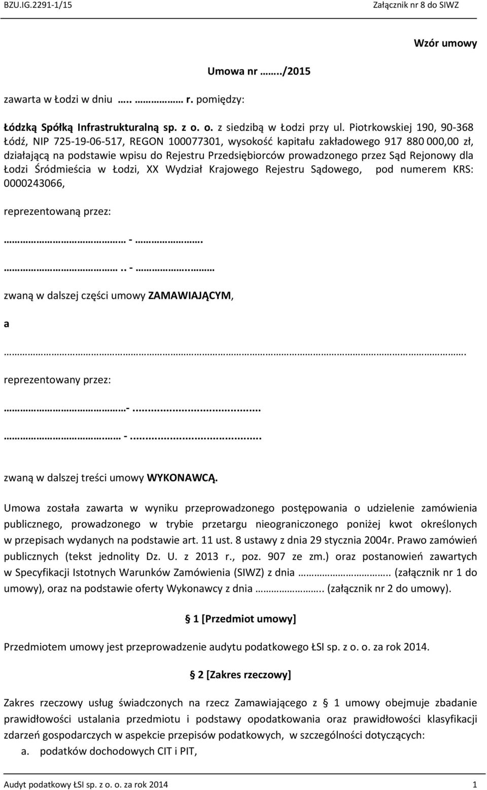 Rejonowy dla Łodzi Śródmieścia w Łodzi, XX Wydział Krajowego Rejestru Sądowego, pod numerem KRS: 0000243066, reprezentowaną przez: -... -.. zwaną w dalszej części umowy ZAMAWIAJĄCYM, a.