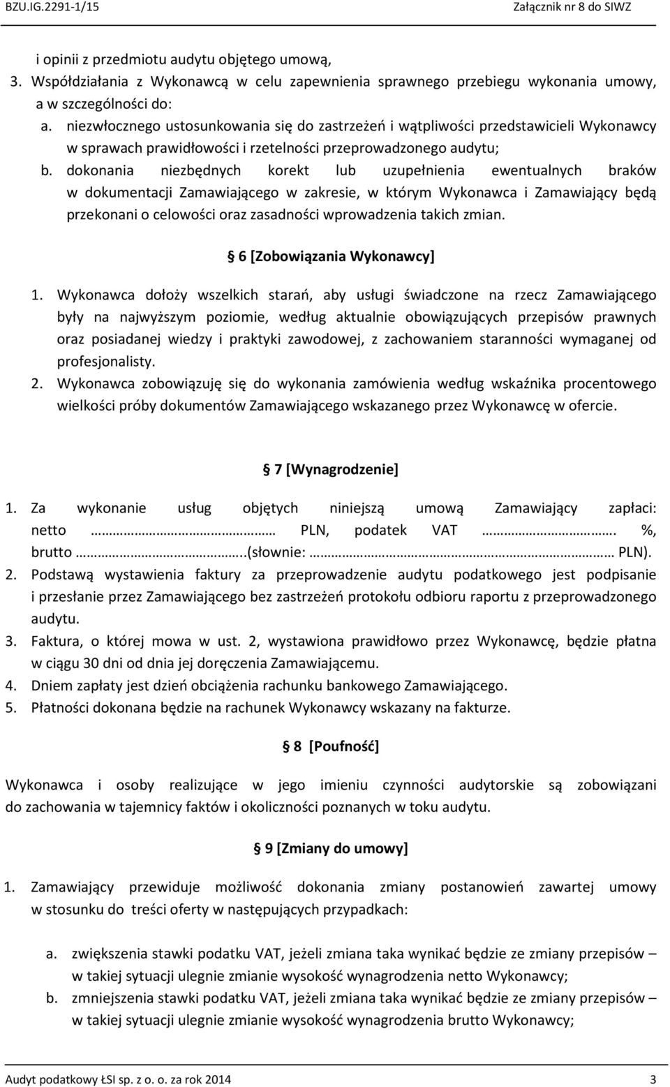 dokonania niezbędnych korekt lub uzupełnienia ewentualnych braków w dokumentacji Zamawiającego w zakresie, w którym Wykonawca i Zamawiający będą przekonani o celowości oraz zasadności wprowadzenia