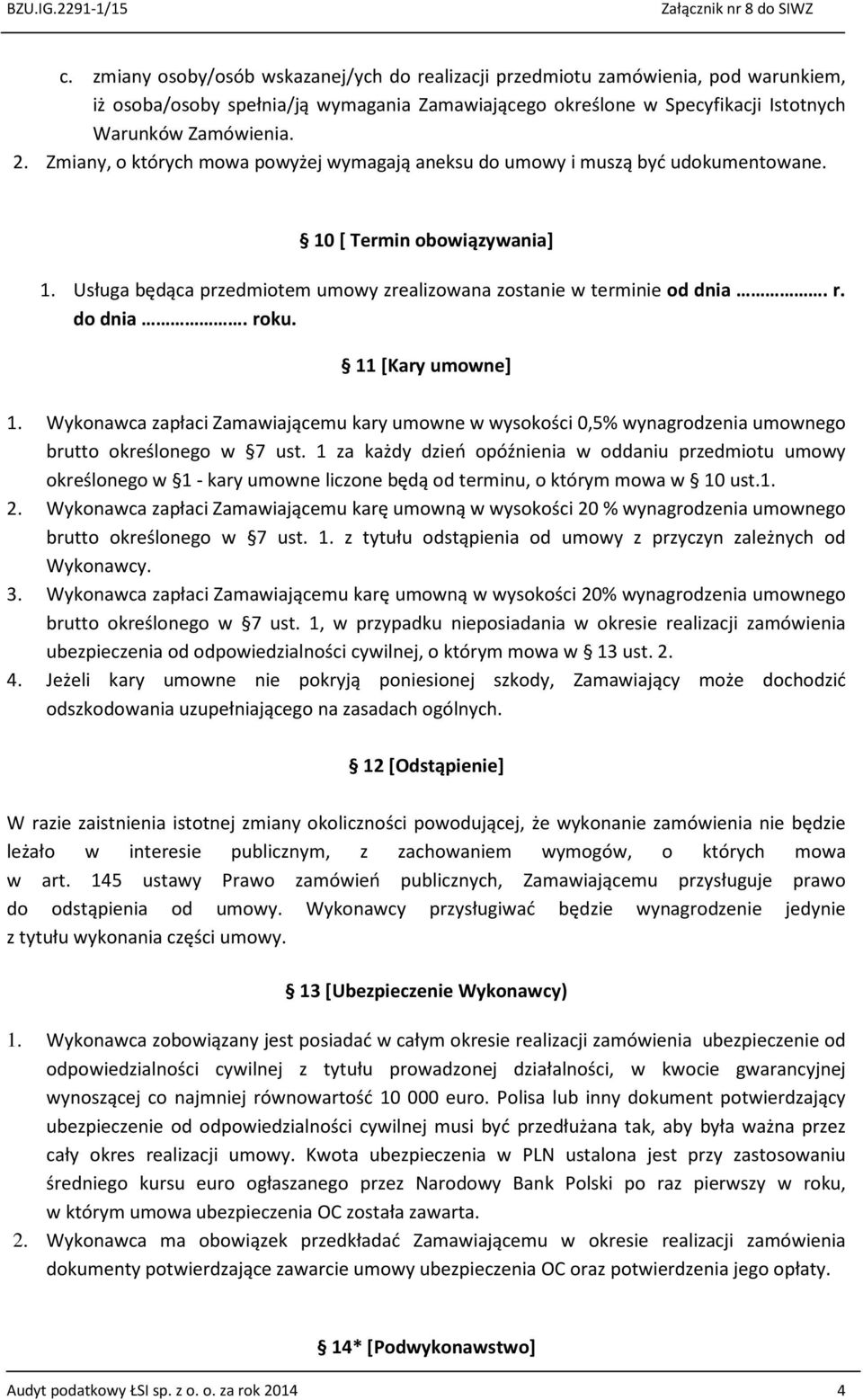 roku. 11 [Kary umowne] 1. Wykonawca zapłaci Zamawiającemu kary umowne w wysokości 0,5% wynagrodzenia umownego brutto określonego w 7 ust.