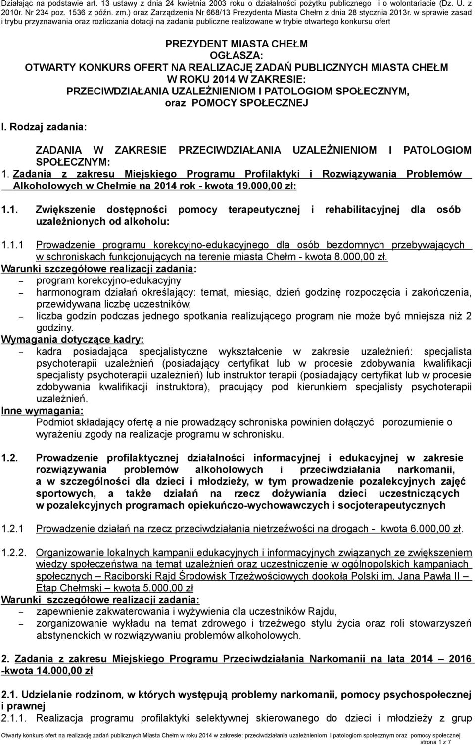 w sprawie zasad i trybu przyznawania oraz rozliczania dotacji na zadania publiczne realizowane w trybie otwartego konkursu ofert PREZYDENT MIASTA CHEŁM OGŁASZA: OTWARTY KONKURS OFERT NA REALIZACJĘ