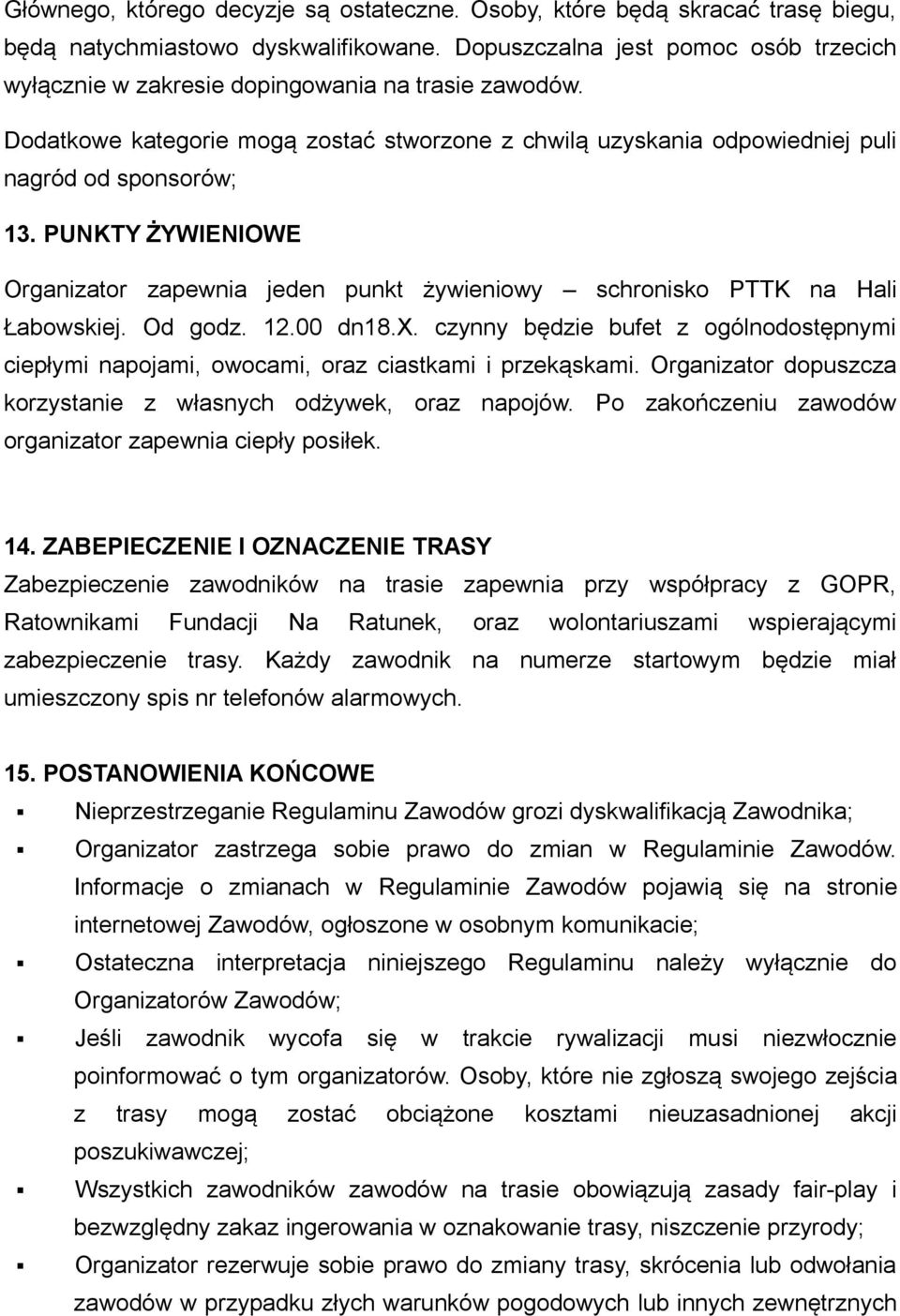 PUNKTY ŻYWIENIOWE Organizator zapewnia jeden punkt żywieniowy schronisko PTTK na Hali Łabowskiej. Od godz. 12.00 dn18.x.