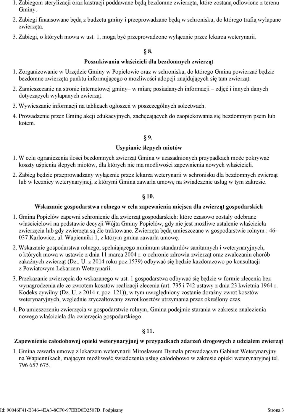 1, mogą być przeprowadzone wyłącznie przez lekarza weterynarii. 8. Poszukiwania właścicieli dla bezdomnych zwierząt 1.