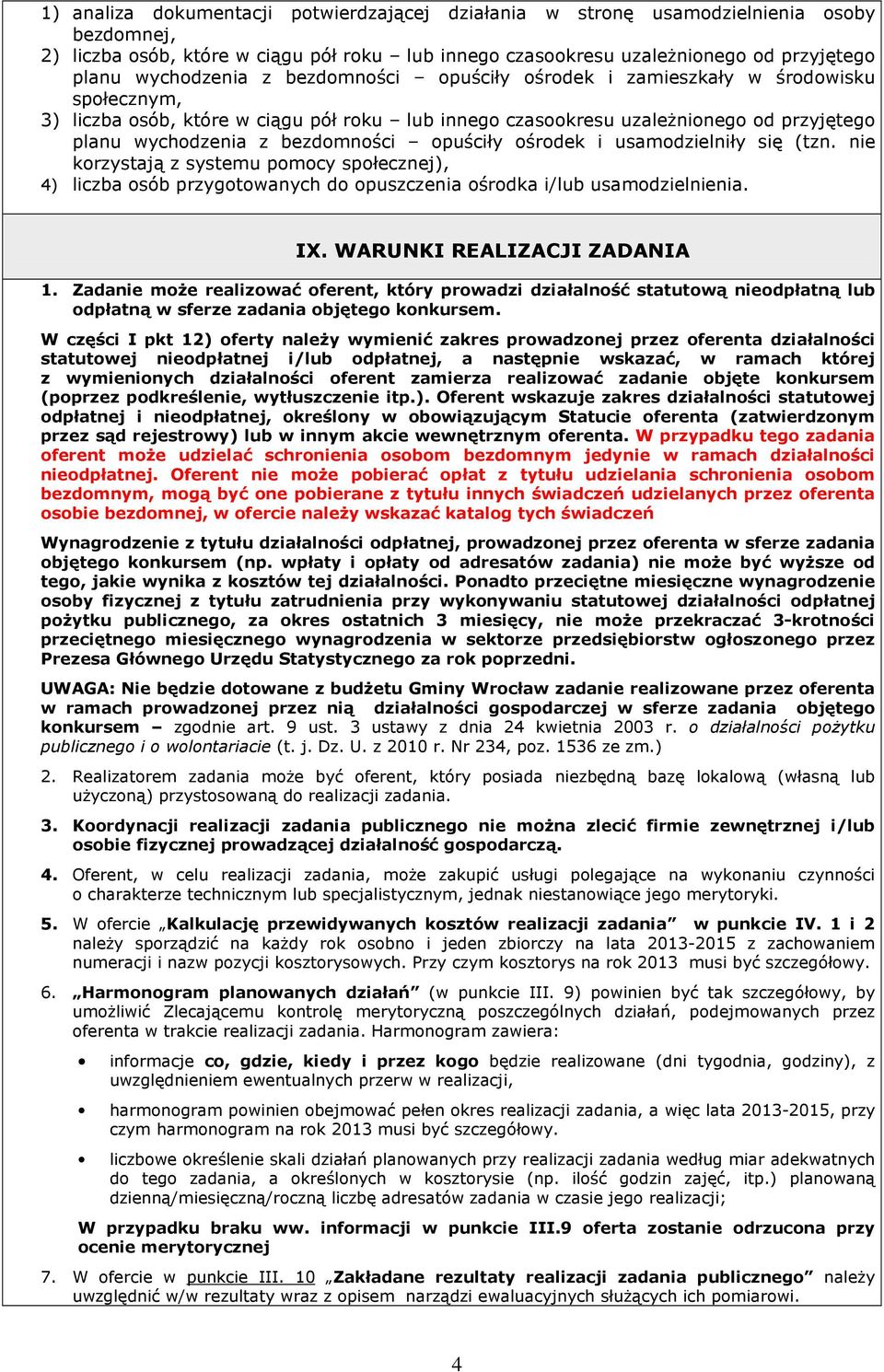 bezdomności opuściły ośrodek i usamodzielniły się (tzn. nie korzystają z systemu pomocy społecznej), 4) liczba osób przygotowanych do opuszczenia ośrodka i/lub usamodzielnienia. IX.