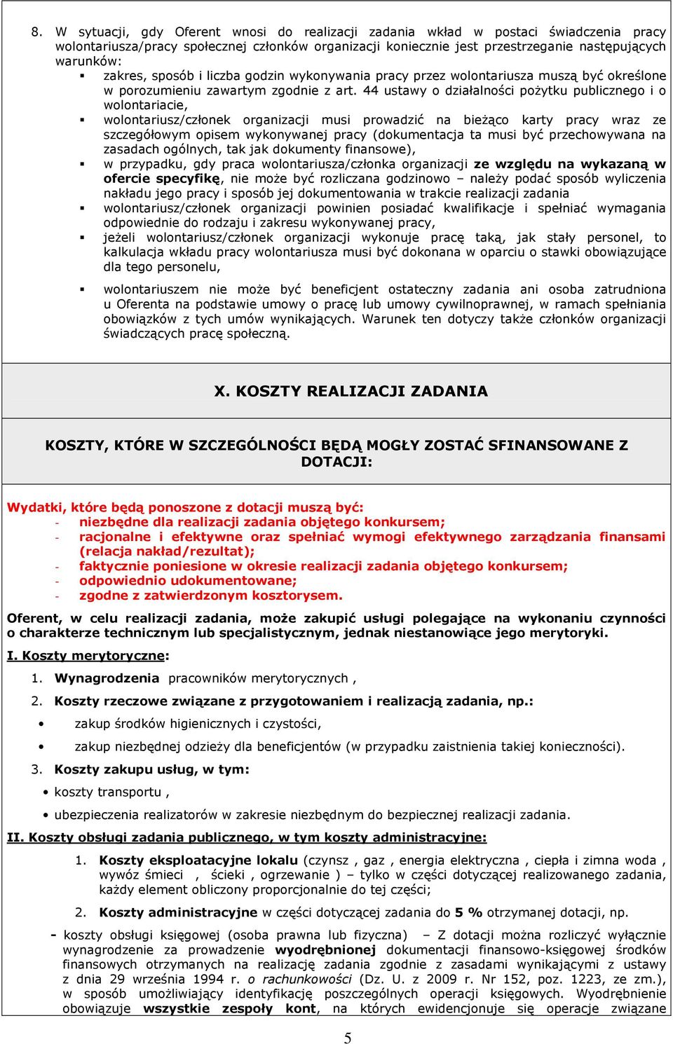 44 ustawy o działalności poŝytku publicznego i o wolontariacie, wolontariusz/członek organizacji musi prowadzić na bieŝąco karty pracy wraz ze szczegółowym opisem wykonywanej pracy (dokumentacja ta