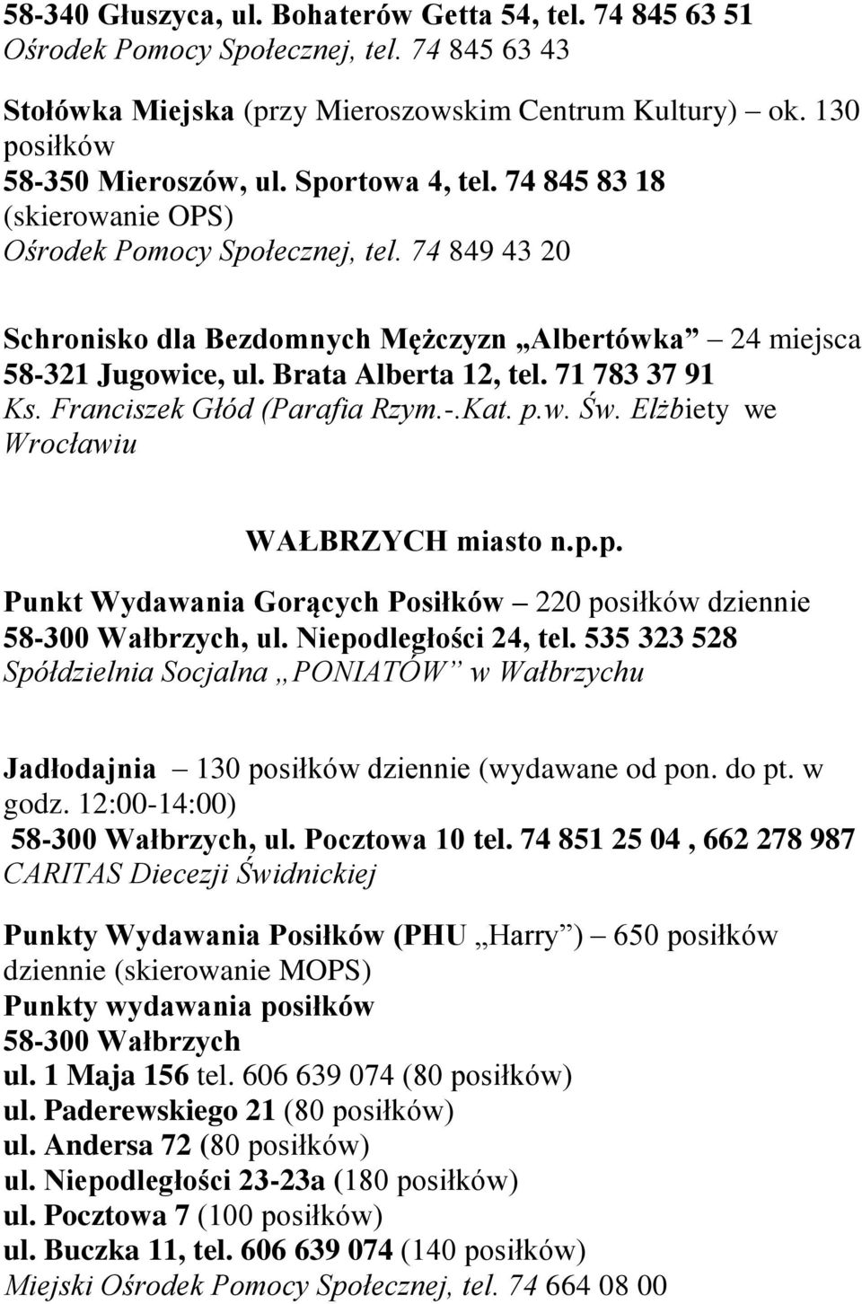 71 783 37 91 Ks. Franciszek Głód (Parafia Rzym.-.Kat. p.w. Św. Elżbiety we Wrocławiu WAŁBRZYCH miasto n.p.p. Punkt Wydawania Gorących Posiłków 220 posiłków dziennie 58-300 Wałbrzych, ul.