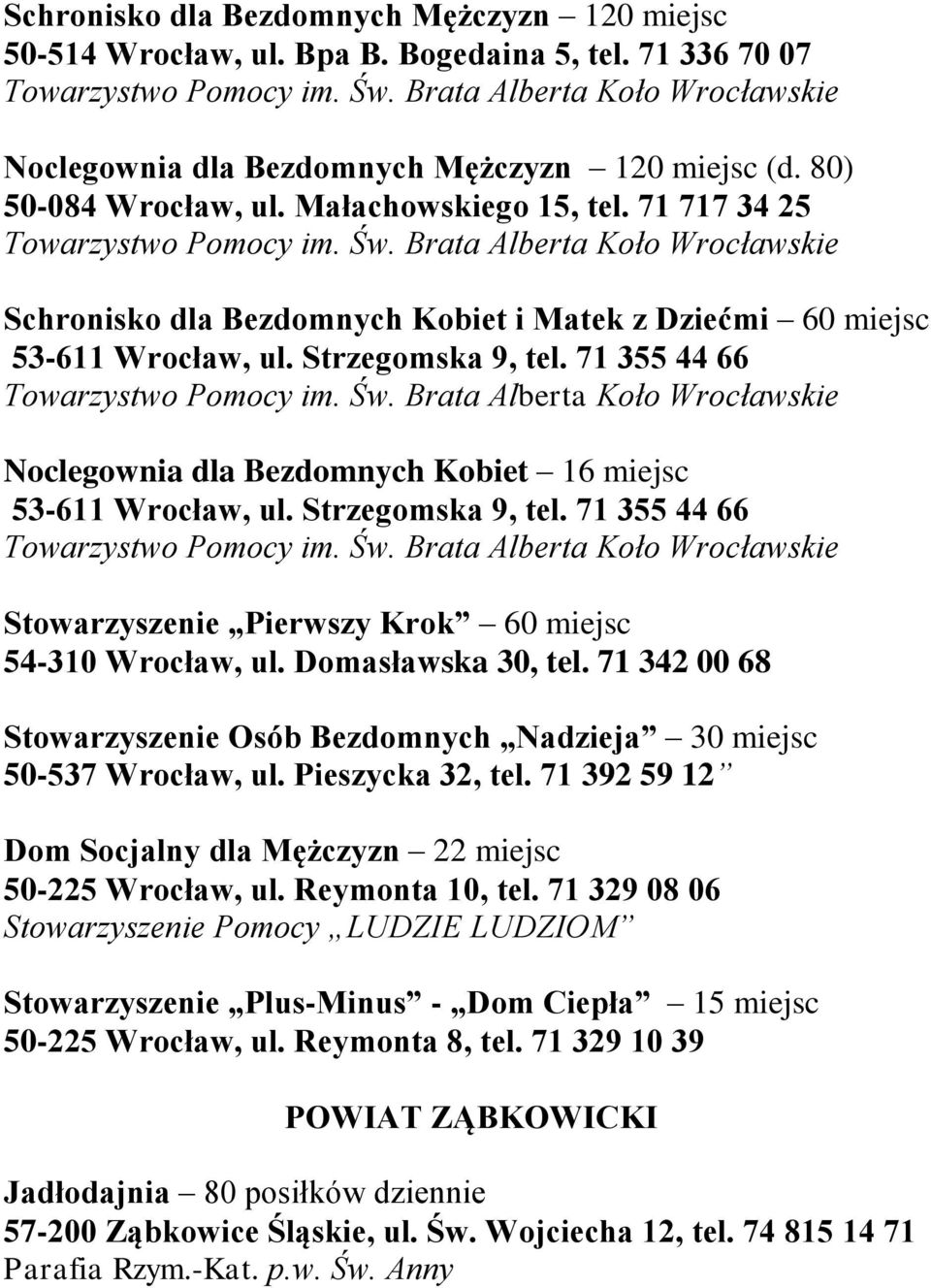 Brata Alberta Koło Wrocławskie Schronisko dla Bezdomnych Kobiet i Matek z Dziećmi 60 miejsc 53-611 Wrocław, ul. Strzegomska 9, tel. 71 355 44 66 Towarzystwo Pomocy im. Św.