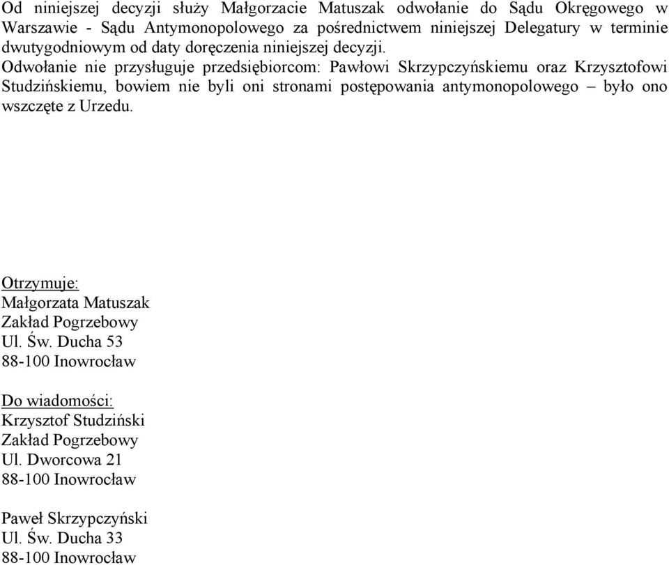 Odwołanie nie przysługuje przedsiębiorcom: Pawłowi Skrzypczyńskiemu oraz Krzysztofowi Studzińskiemu, bowiem nie byli oni stronami postępowania