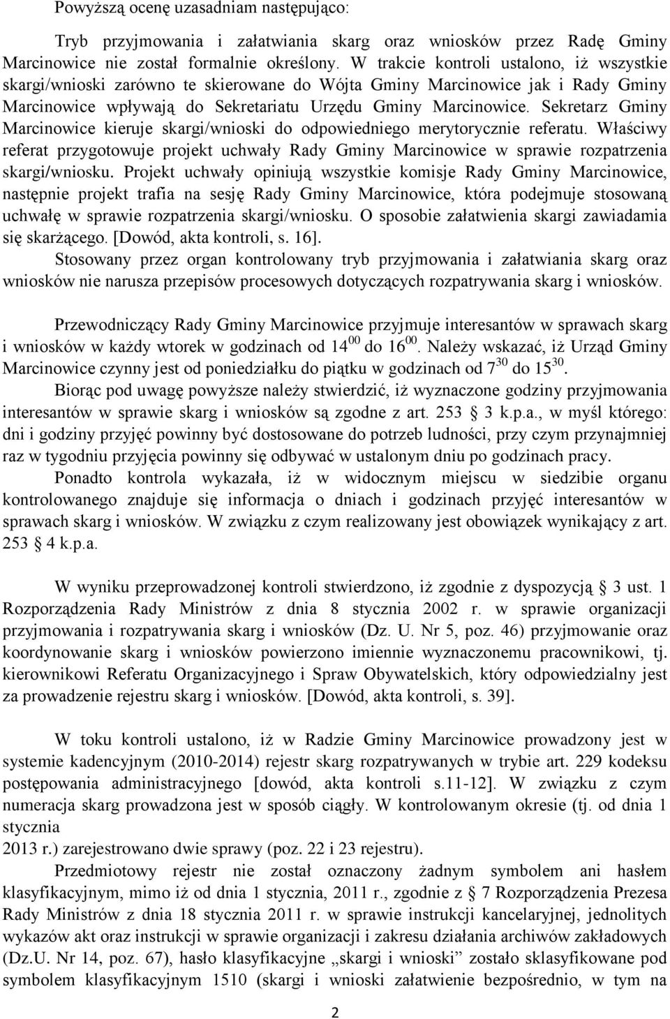 Sekretarz Gminy Marcinowice kieruje skargi/wnioski do odpowiedniego merytorycznie referatu. Właściwy referat przygotowuje projekt uchwały Rady Gminy Marcinowice w sprawie rozpatrzenia skargi/wniosku.