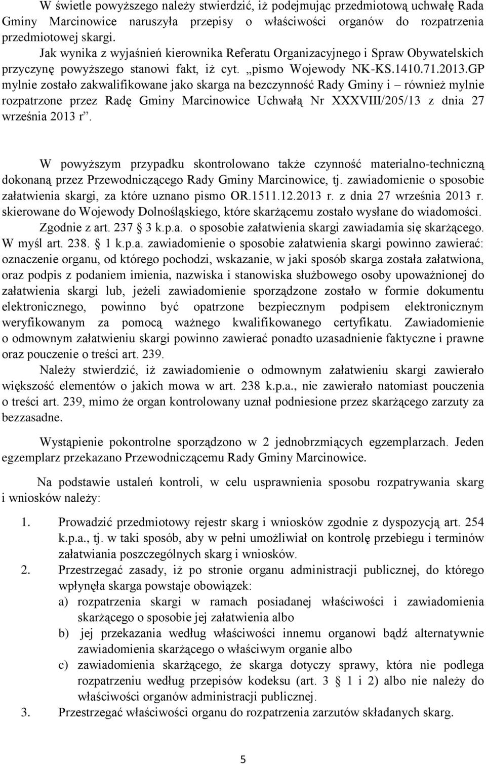 GP mylnie zostało zakwalifikowane jako skarga na bezczynność Rady Gminy i również mylnie rozpatrzone przez Radę Gminy Marcinowice Uchwałą Nr XXXVIII/205/13 z dnia 27 września 2013 r.