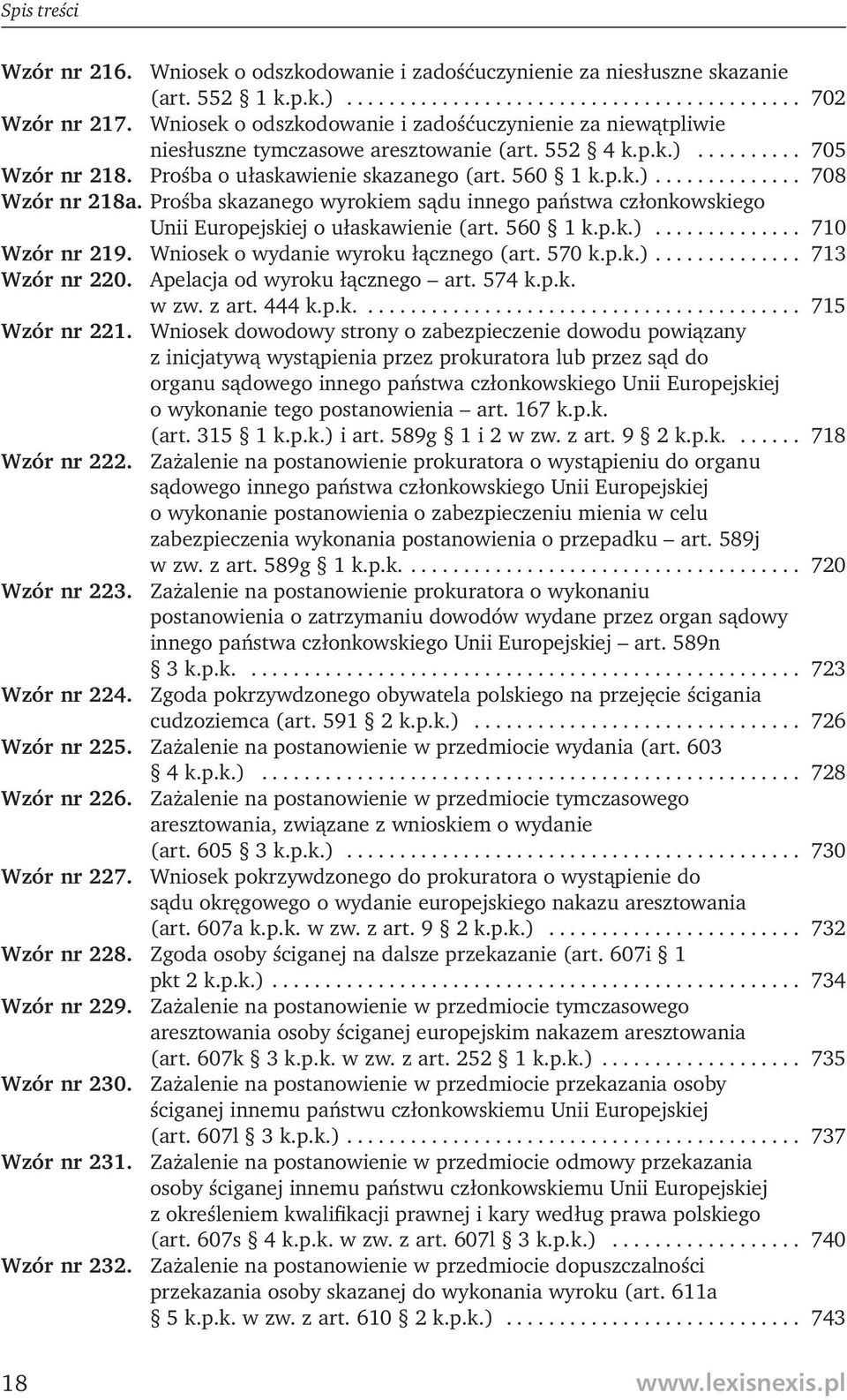 Prośba skazanego wyrokiem sądu innego państwa członkowskiego Unii Europejskiej o ułaskawienie (art. 560 1 k.p.k.).............. 710 Wzór nr 219. Wniosek o wydanie wyroku łącznego (art. 570 k.p.k.).............. 713 Wzór nr 220.