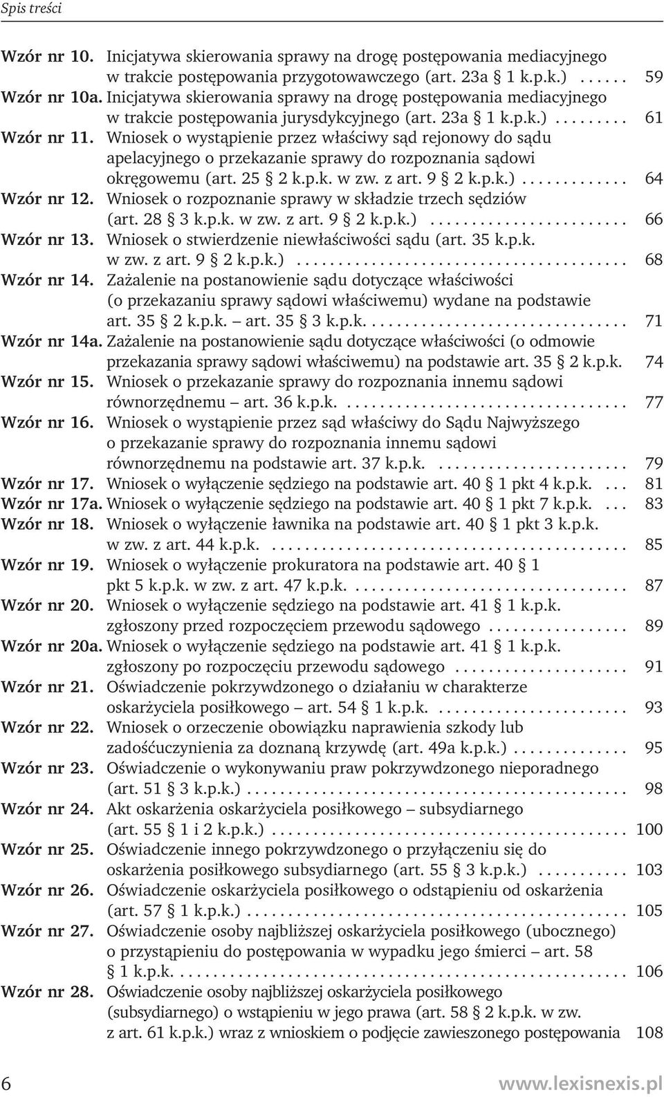 Wniosek o wystąpienie przez właściwy sąd rejonowy do sądu apelacyjnego o przekazanie sprawy do rozpoznania sądowi okręgowemu (art. 25 2 k.p.k. w zw. z art. 9 2 k.p.k.)............. 64 Wzór nr 12.