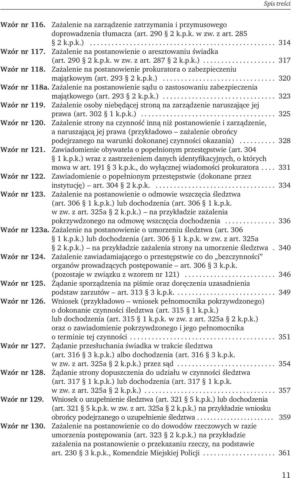 Zażalenie na postanowienie prokuratora o zabezpieczeniu majątkowym (art. 293 2 k.p.k.)............................... 320 Wzór nr 118a.