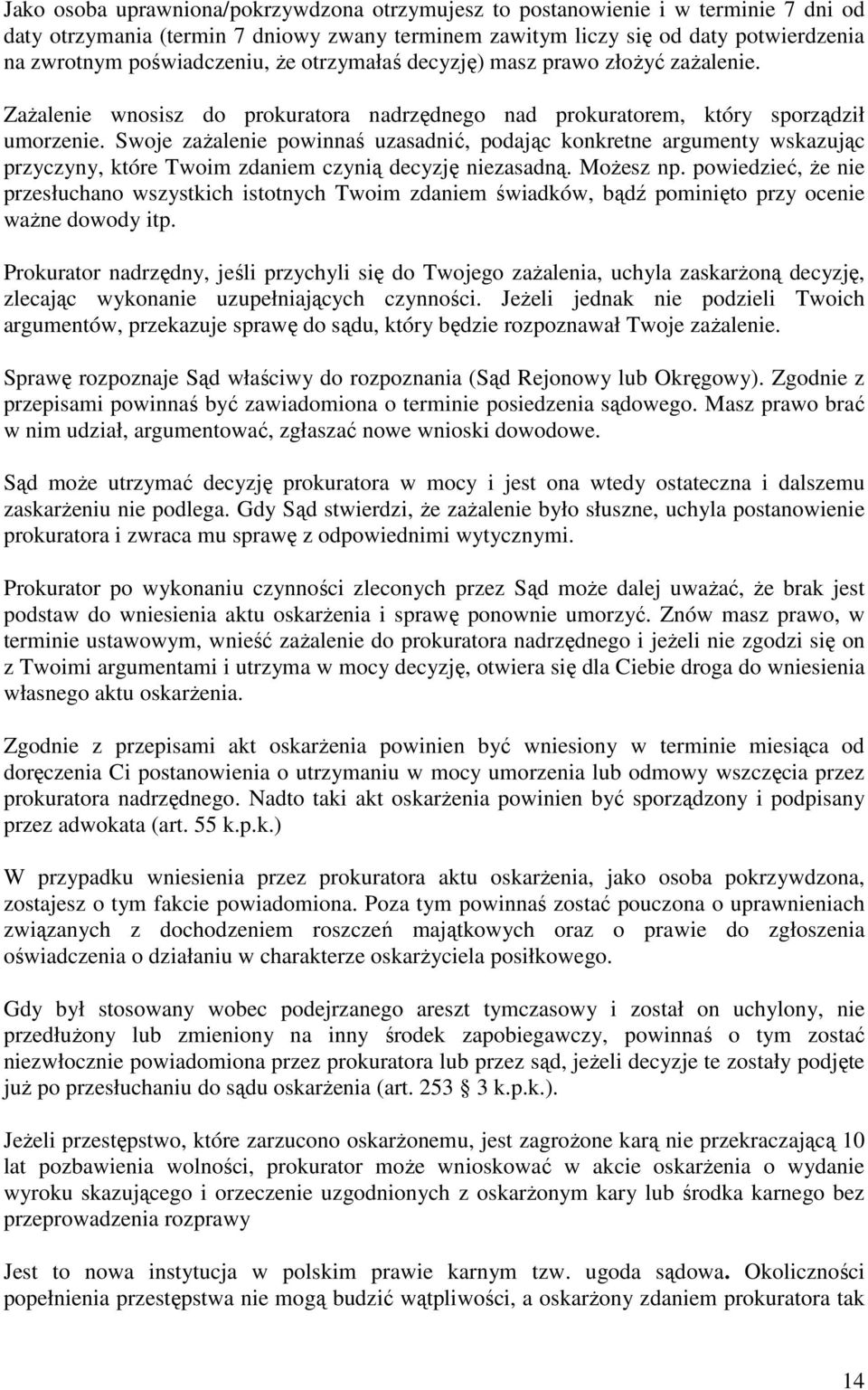 Swoje zaŝalenie powinnaś uzasadnić, podając konkretne argumenty wskazując przyczyny, które Twoim zdaniem czynią decyzję niezasadną. MoŜesz np.