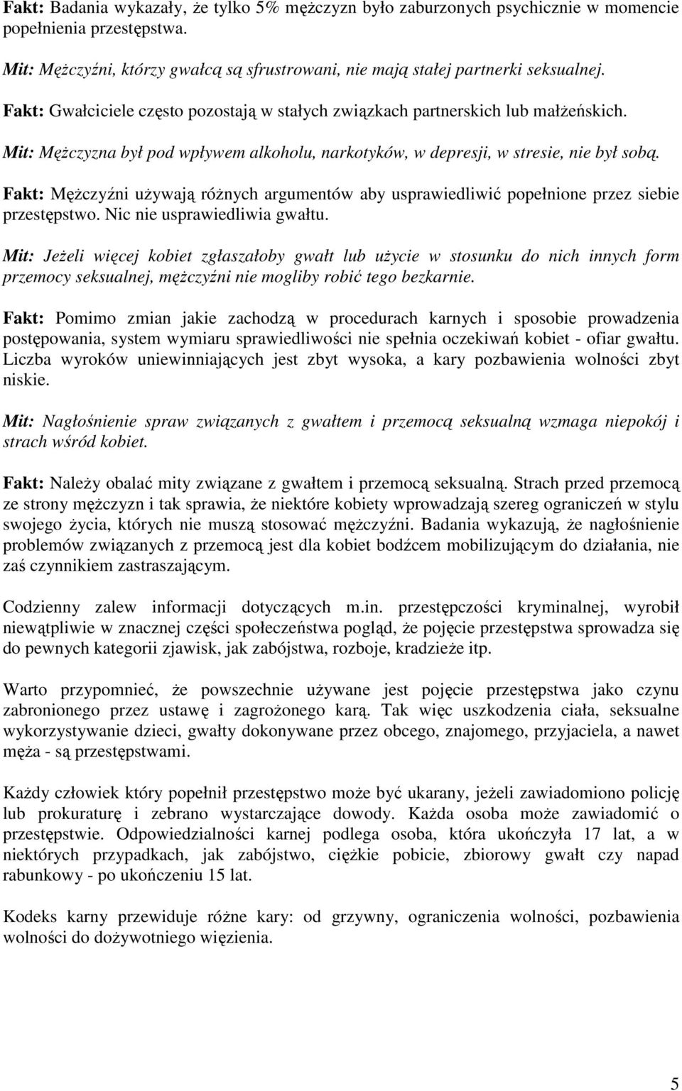 Fakt: MęŜczyźni uŝywają róŝnych argumentów aby usprawiedliwić popełnione przez siebie przestępstwo. Nic nie usprawiedliwia gwałtu.