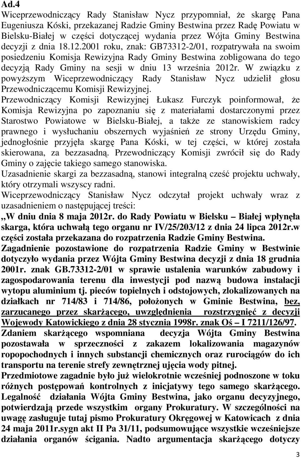 2001 roku, znak: GB73312-2/01, rozpatrywała na swoim posiedzeniu Komisja Rewizyjna Rady Gminy Bestwina zobligowana do tego decyzją Rady Gminy na sesji w dniu 13 września 2012r.