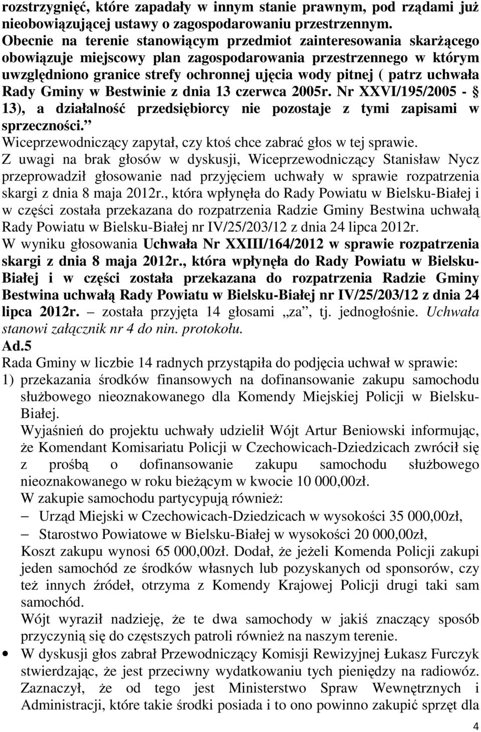 uchwała Rady Gminy w Bestwinie z dnia 13 czerwca 2005r. Nr XXVI/195/2005-13), a działalność przedsiębiorcy nie pozostaje z tymi zapisami w sprzeczności.