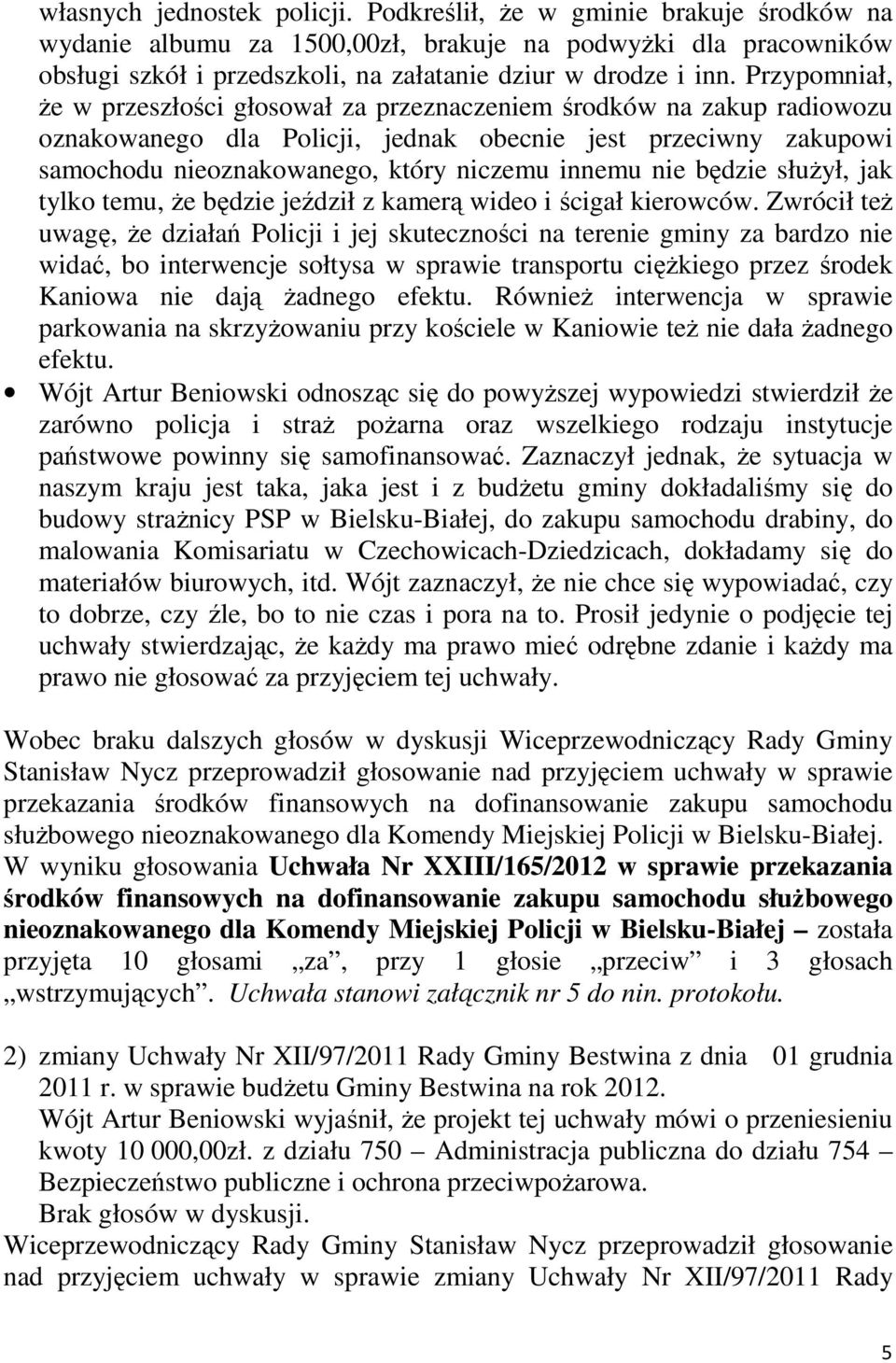 nie będzie służył, jak tylko temu, że będzie jeździł z kamerą wideo i ścigał kierowców.