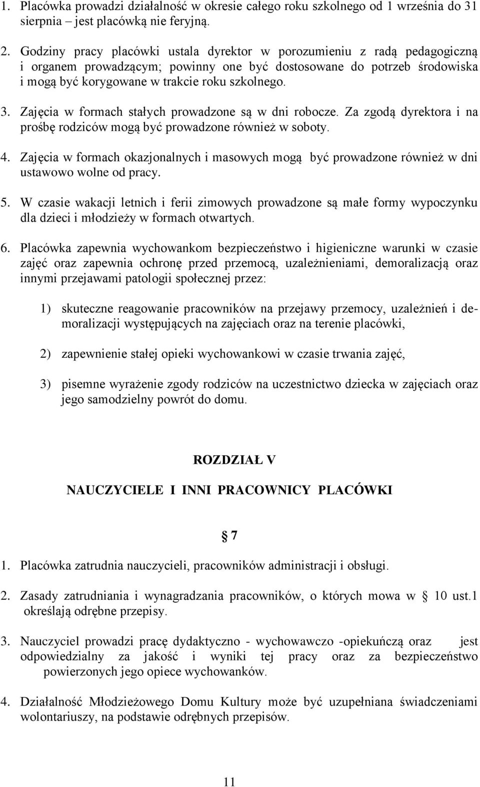 Zajęcia w formach stałych prowadzone są w dni robocze. Za zgodą dyrektora i na prośbę rodziców mogą być prowadzone również w soboty. 4.