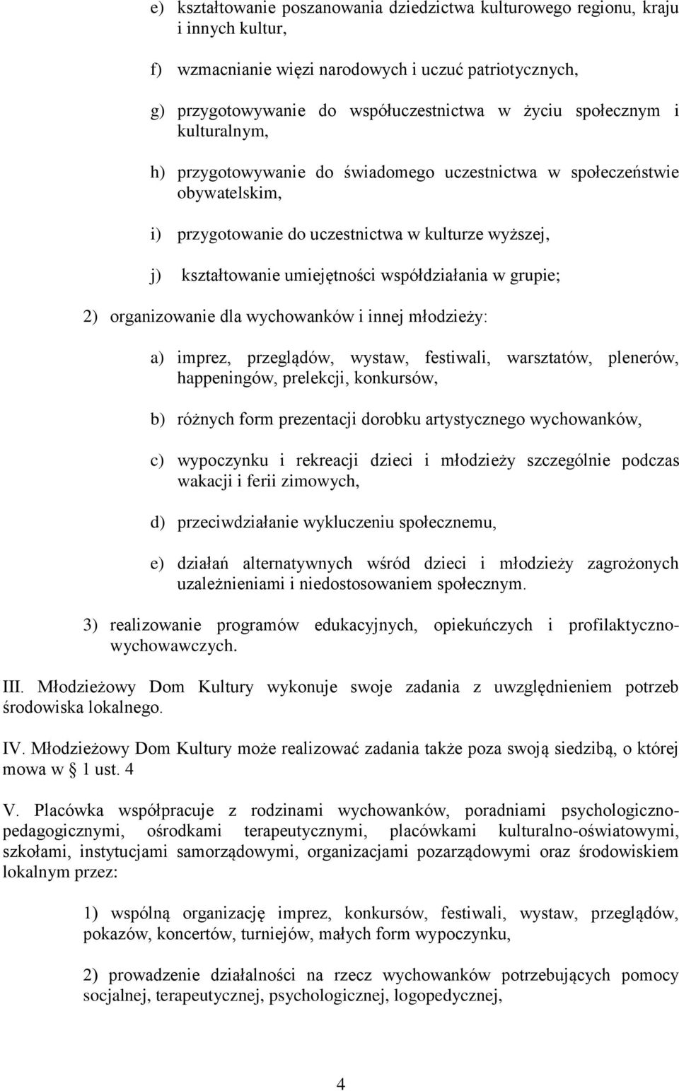 współdziałania w grupie; 2) organizowanie dla wychowanków i innej młodzieży: a) imprez, przeglądów, wystaw, festiwali, warsztatów, plenerów, happeningów, prelekcji, konkursów, b) różnych form