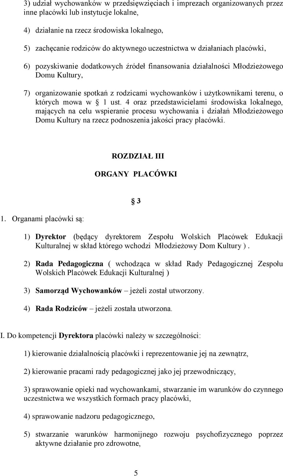 o których mowa w 1 ust. 4 oraz przedstawicielami środowiska lokalnego, mających na celu wspieranie procesu wychowania i działań Młodzieżowego Domu Kultury na rzecz podnoszenia jakości pracy placówki.
