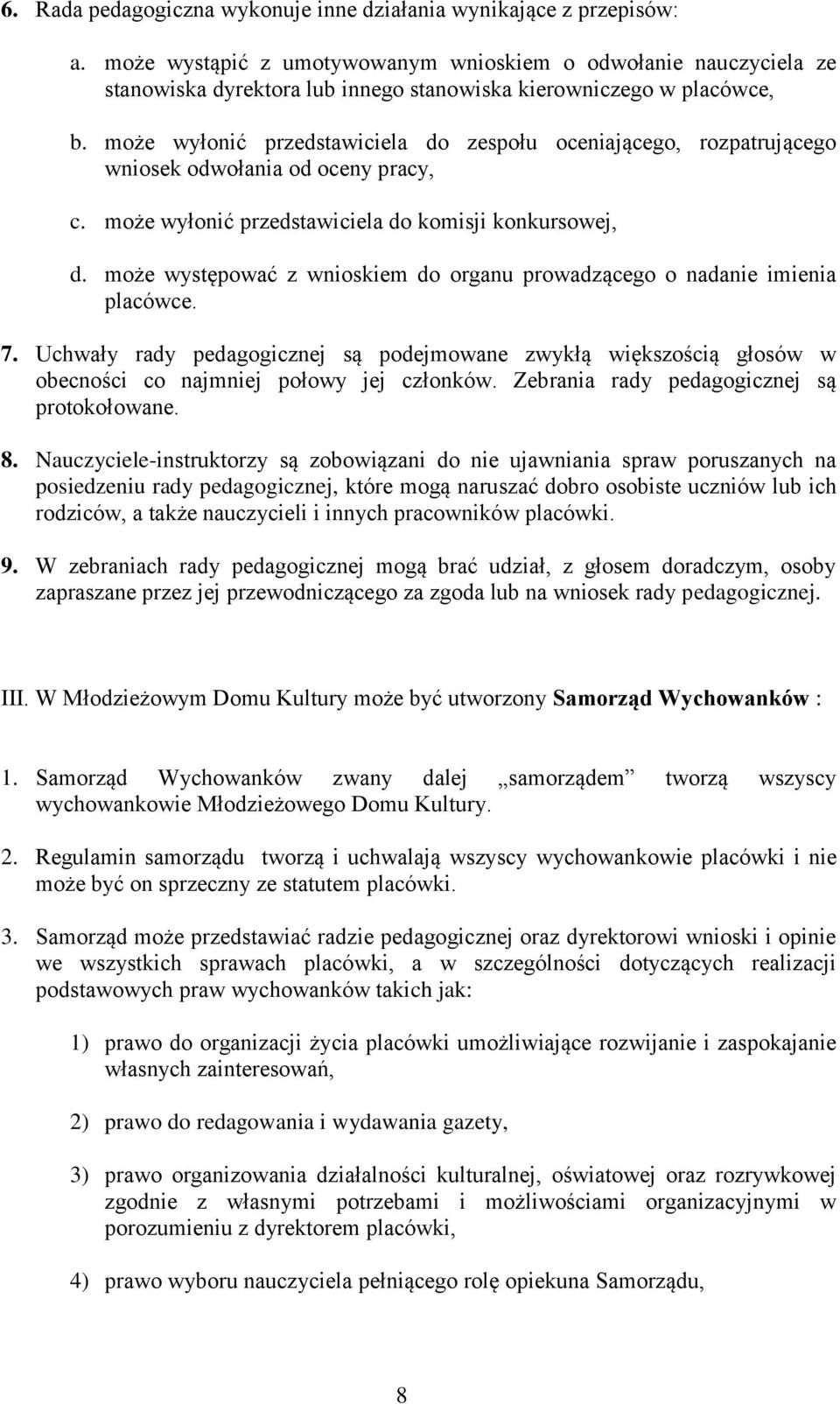 może wyłonić przedstawiciela do zespołu oceniającego, rozpatrującego wniosek odwołania od oceny pracy, c. może wyłonić przedstawiciela do komisji konkursowej, d.