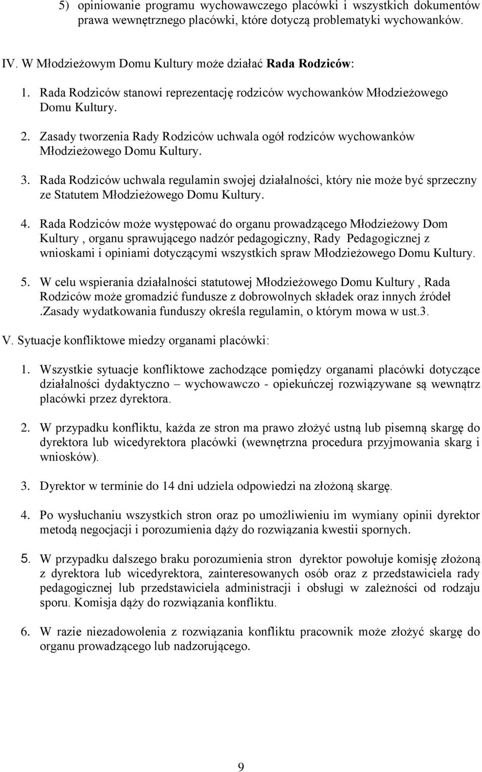 Zasady tworzenia Rady Rodziców uchwala ogół rodziców wychowanków Młodzieżowego Domu Kultury. 3.