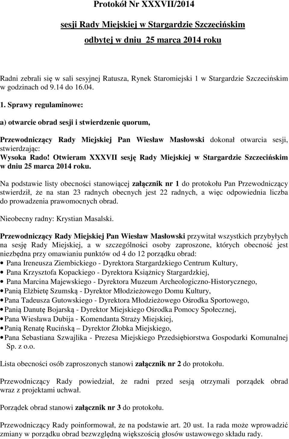 Otwieram XXXVII sesj Rady Miejskiej w Stargardzie Szczeciskim w dniu 25 marca 2014 roku.