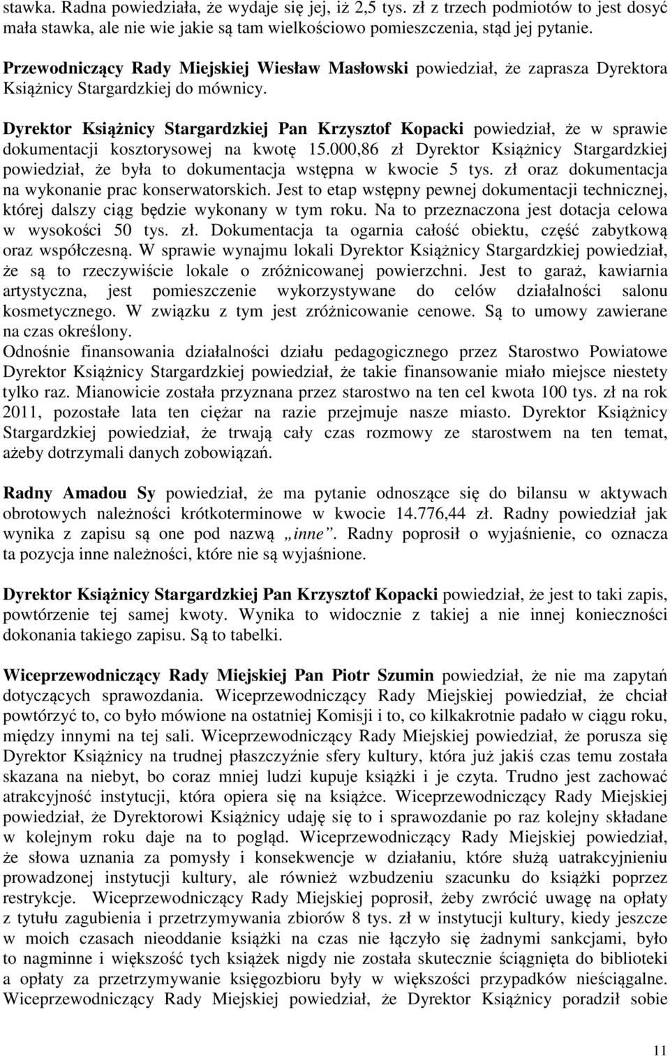 Dyrektor Ksinicy Stargardzkiej Pan Krzysztof Kopacki powiedział, e w sprawie dokumentacji kosztorysowej na kwot 15.