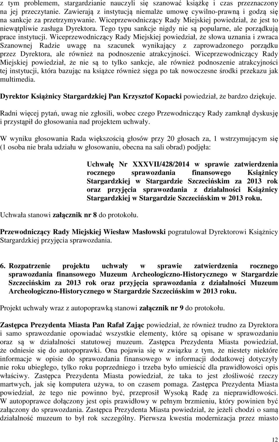 Wiceprzewodniczcy Rady Miejskiej powiedział, e słowa uznania i zwraca Szanownej Radzie uwag na szacunek wynikajcy z zaprowadzonego porzdku przez Dyrektora, ale równie na podnoszenie atrakcyjnoci.