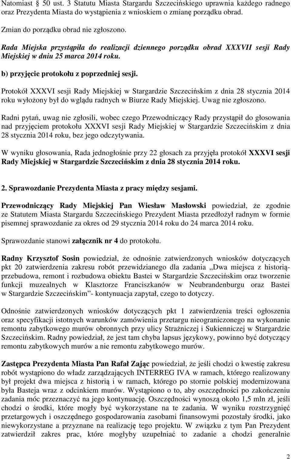 Protokół XXXVI sesji Rady Miejskiej w Stargardzie Szczeciskim z dnia 28 stycznia 2014 roku wyłoony był do wgldu radnych w Biurze Rady Miejskiej. Uwag nie zgłoszono.