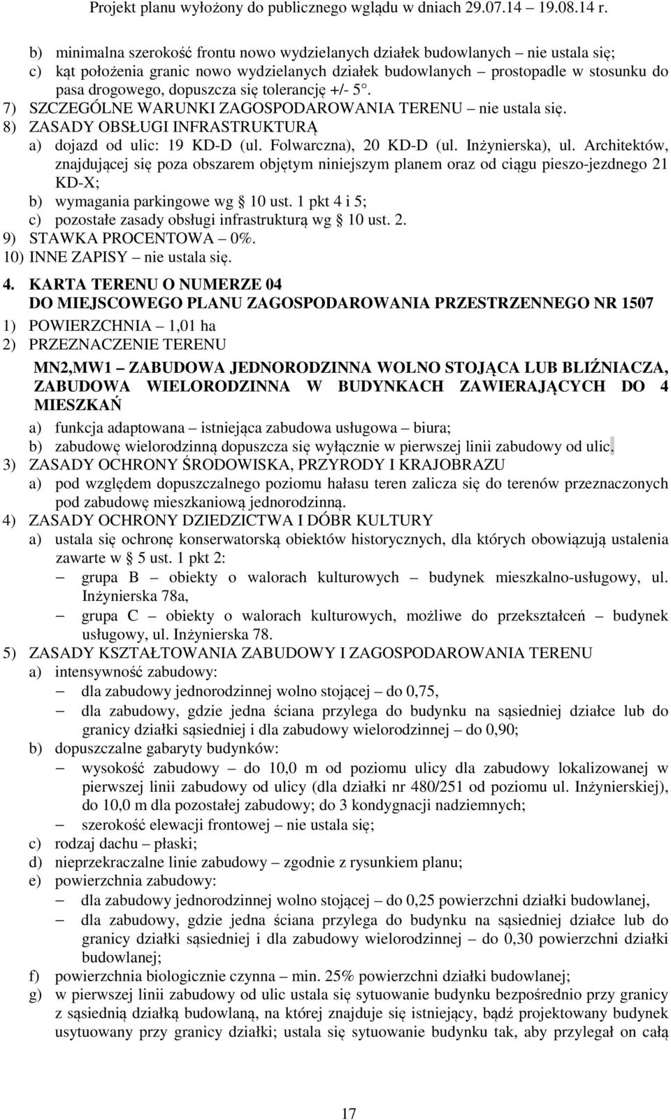 Architektów, znajdującej się poza obszarem objętym niniejszym planem oraz od ciągu pieszo-jezdnego 21 KD-X; b) wymagania parkingowe wg 10 ust.