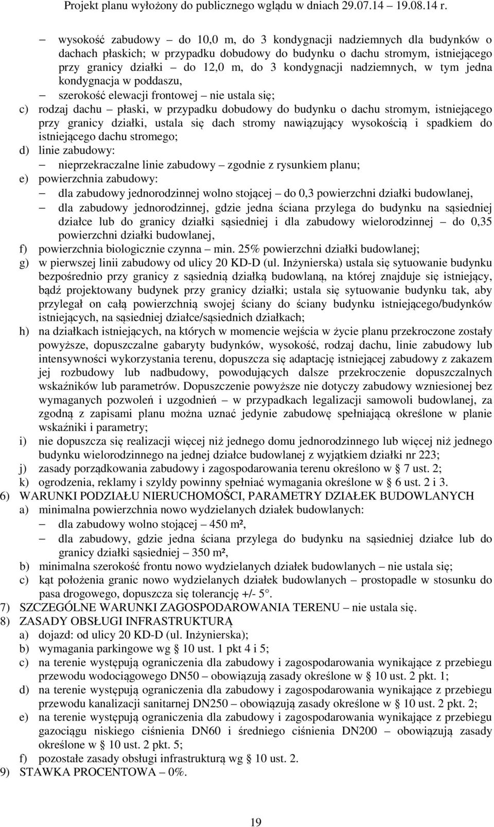 granicy działki, ustala się dach stromy nawiązujący wysokością i spadkiem do istniejącego dachu stromego; d) linie zabudowy: nieprzekraczalne linie zabudowy zgodnie z rysunkiem planu; e) powierzchnia