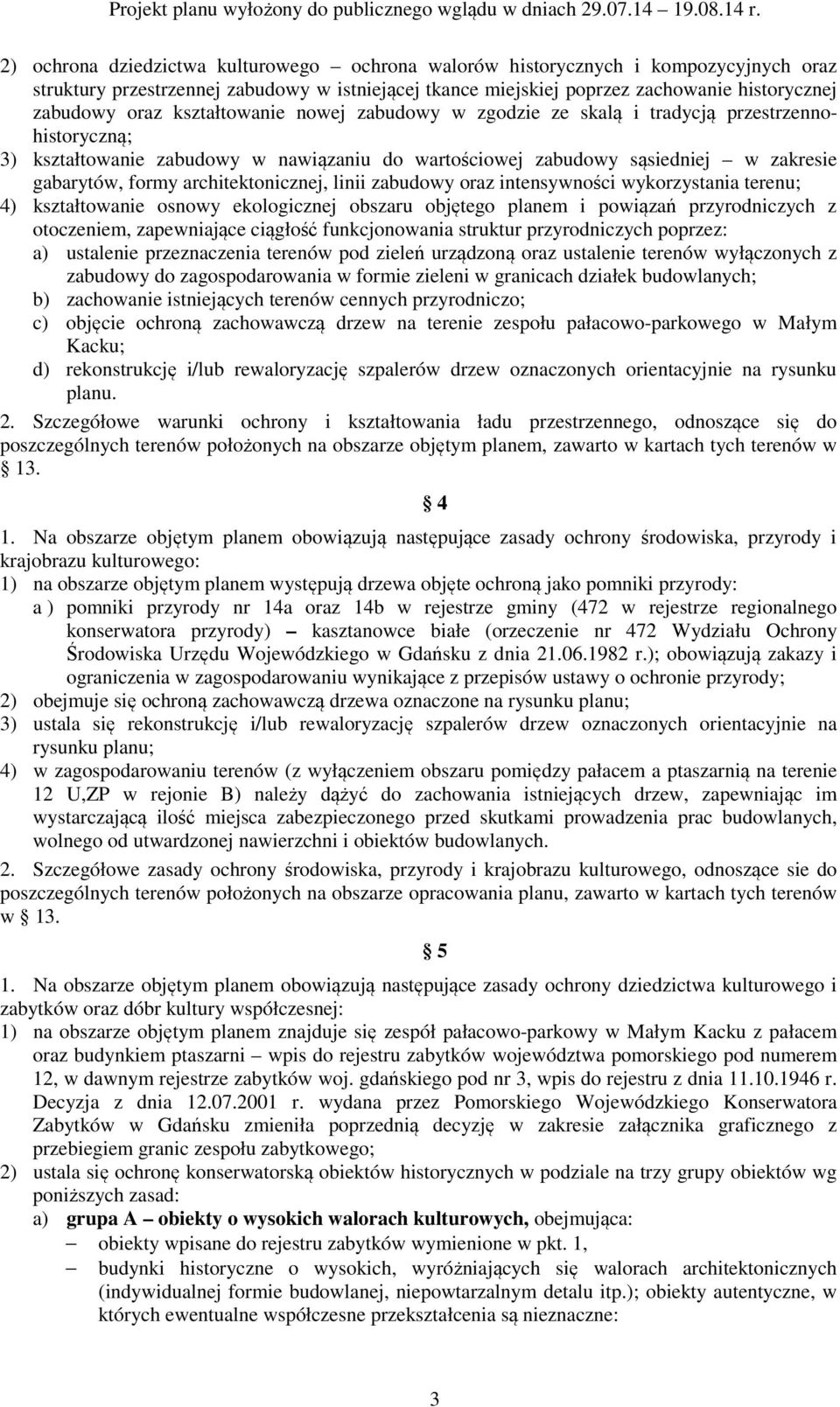 architektonicznej, linii zabudowy oraz intensywności wykorzystania terenu; 4) kształtowanie osnowy ekologicznej obszaru objętego planem i powiązań przyrodniczych z otoczeniem, zapewniające ciągłość